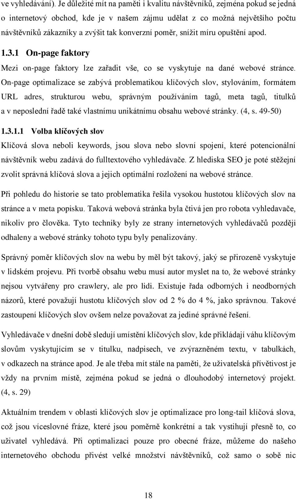 poměr, snížit míru opuštění apod. 1.3.1 On-page faktory Mezi on-page faktory lze zařadit vše, co se vyskytuje na dané webové stránce.