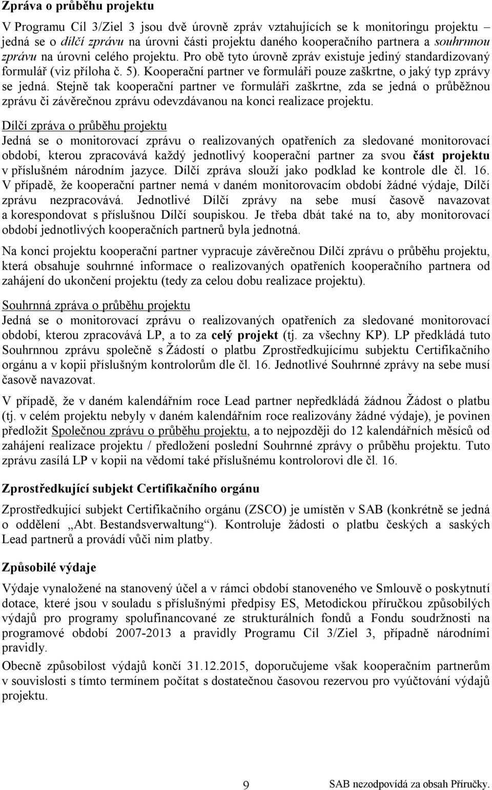 Kooperační partner ve formuláři pouze zaškrtne, o jaký typ zprávy se jedná.