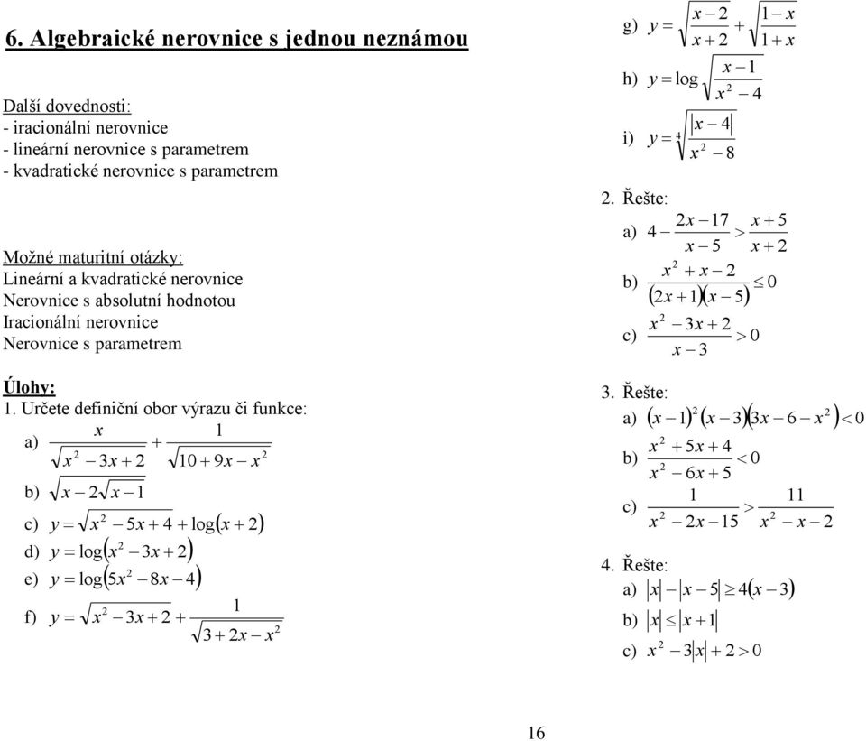 solutní hodnotou Ircionální nerovnice Nerovnice s prmetrem Úlohy:.