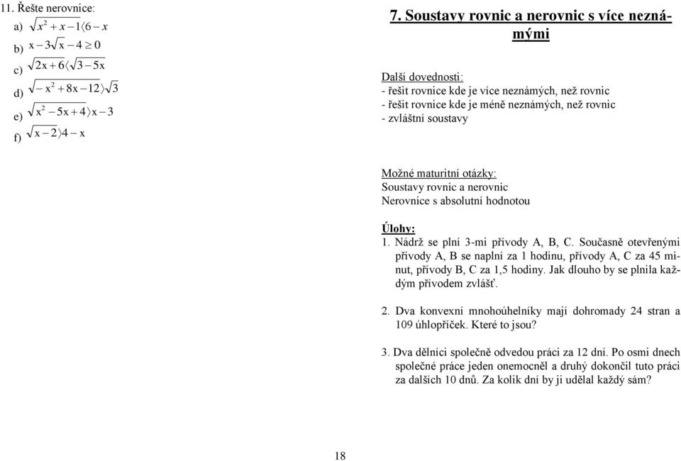 Moţné mturitní otázky: Soustvy rovnic nerovnic Nerovnice s solutní hodnotou Úlohy:. Nádrţ se plní -mi přívody A, B, C.