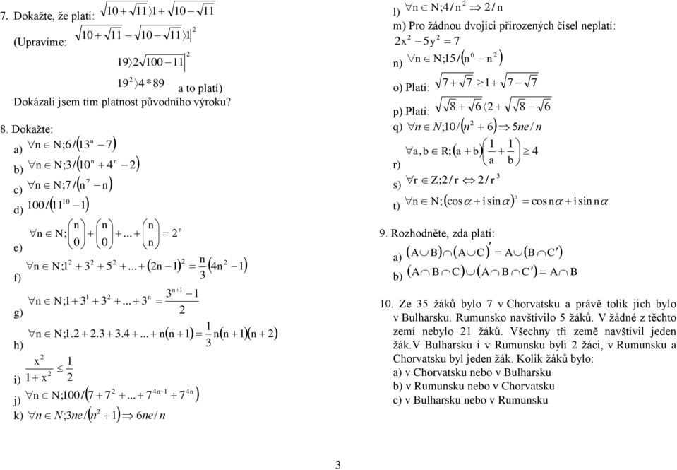 .. 7 7 j) k) n N;ne/ n 6ne/ n l) n N;/ n / n m) Pro ţádnou dvojici přirozených čísel nepltí: y 7 6 n) n N; / n n o) Pltí: 7 7 7 p) Pltí: 8 6 8 n N;0/ n 6 ne/ q) n, R; r) s) r Z; / r / r n n N; cos