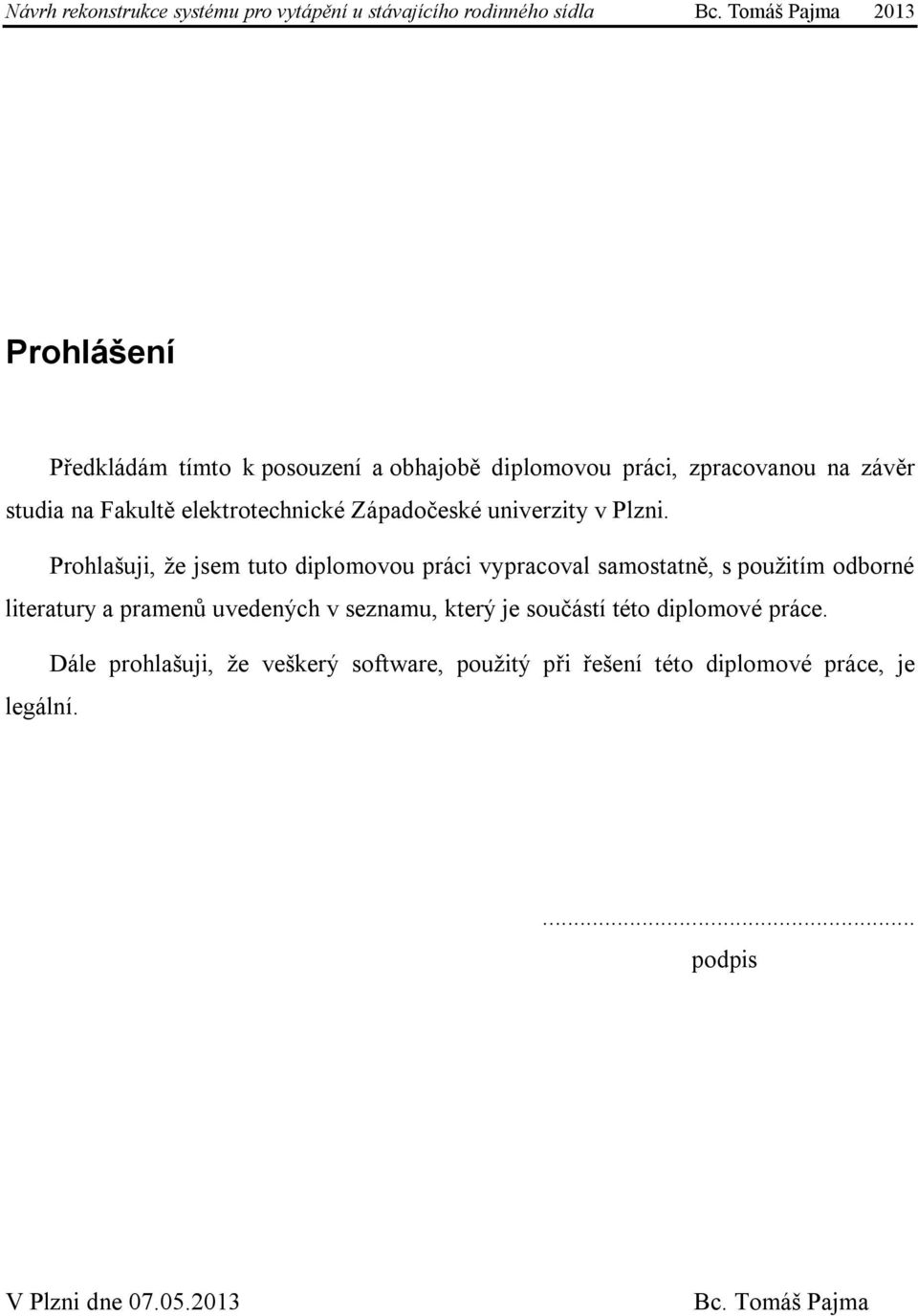 Prohlašuji, že jsem tuto diplomovou práci vypracoval samostatně, s použitím odborné literatury a pramenů uvedených