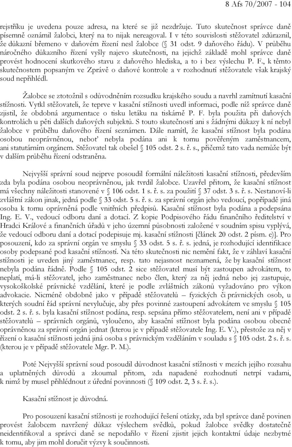 V průběhu náročného důkazního řízení vyšly najevo skutečnosti, na jejichž základě mohl správce daně provést hodnocení skutkového stavu z daňového hlediska, a to i bez výslechu P. F.