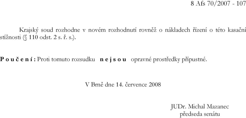 P o u č e n í : Proti tomuto rozsudku n e j s o u opravné prostředky