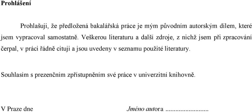 Veškerou literaturu a další zdroje, z nichž jsem při zpracování čerpal, v práci řádně