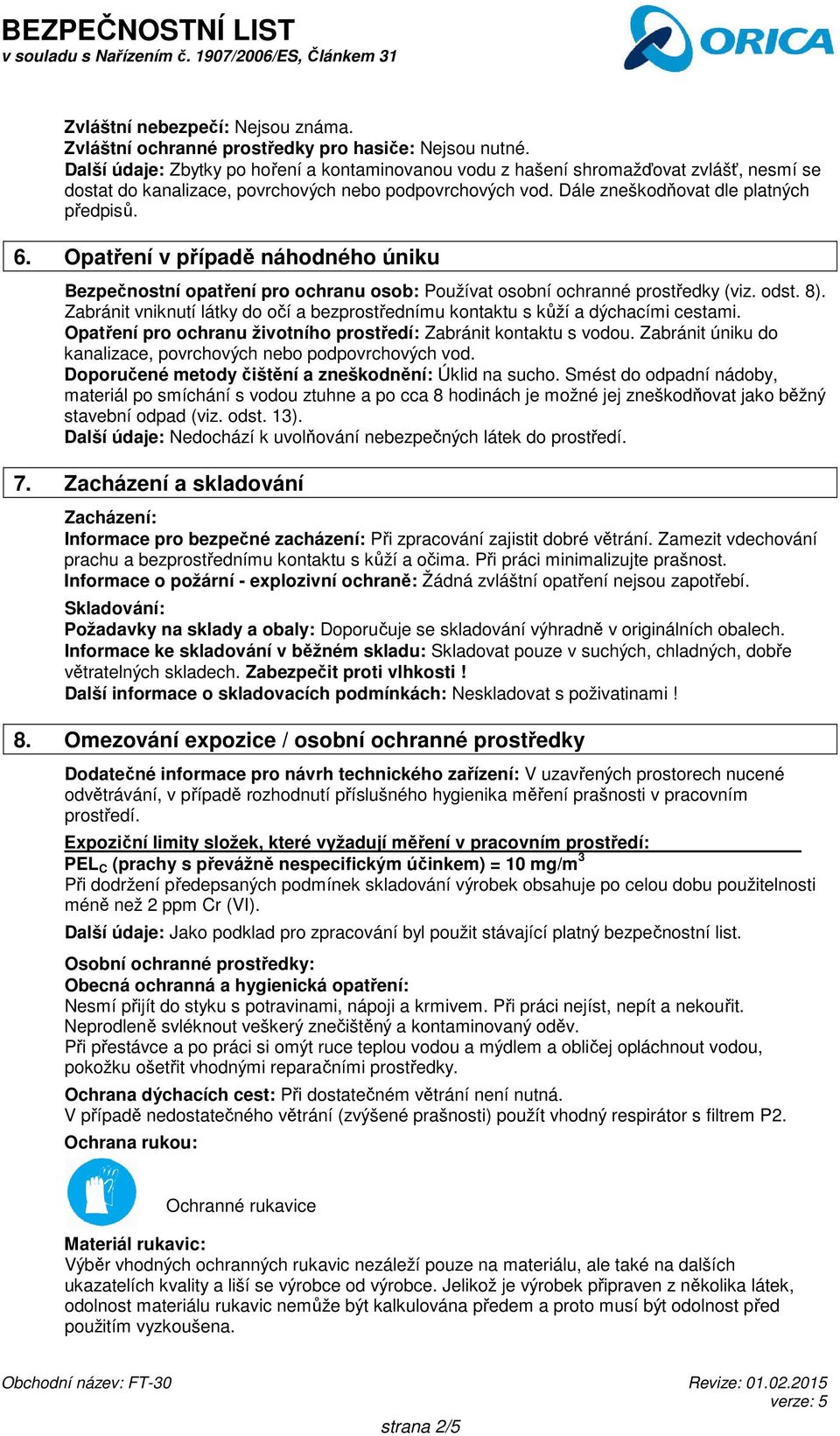 Opatření v případě náhodného úniku Bezpečnostní opatření pro ochranu osob: Používat osobní ochranné prostředky (viz. odst. 8).