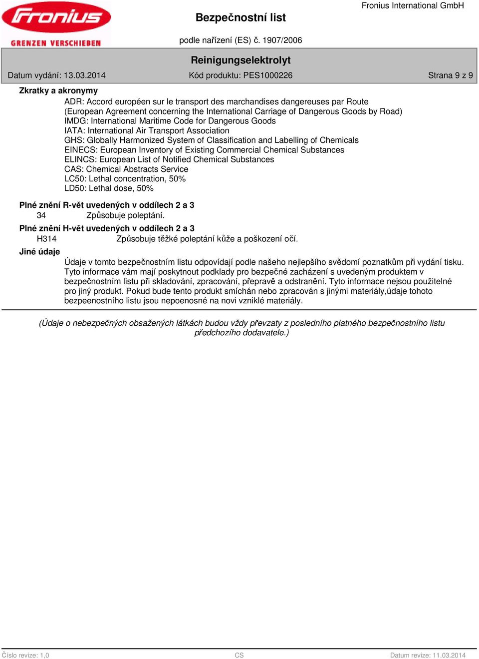 Inventory of Existing Commercial Chemical Substances ELINCS: European List of Notified Chemical Substances CAS: Chemical Abstracts Service LC50: Lethal concentration, 50% LD50: Lethal dose, 50% Plné