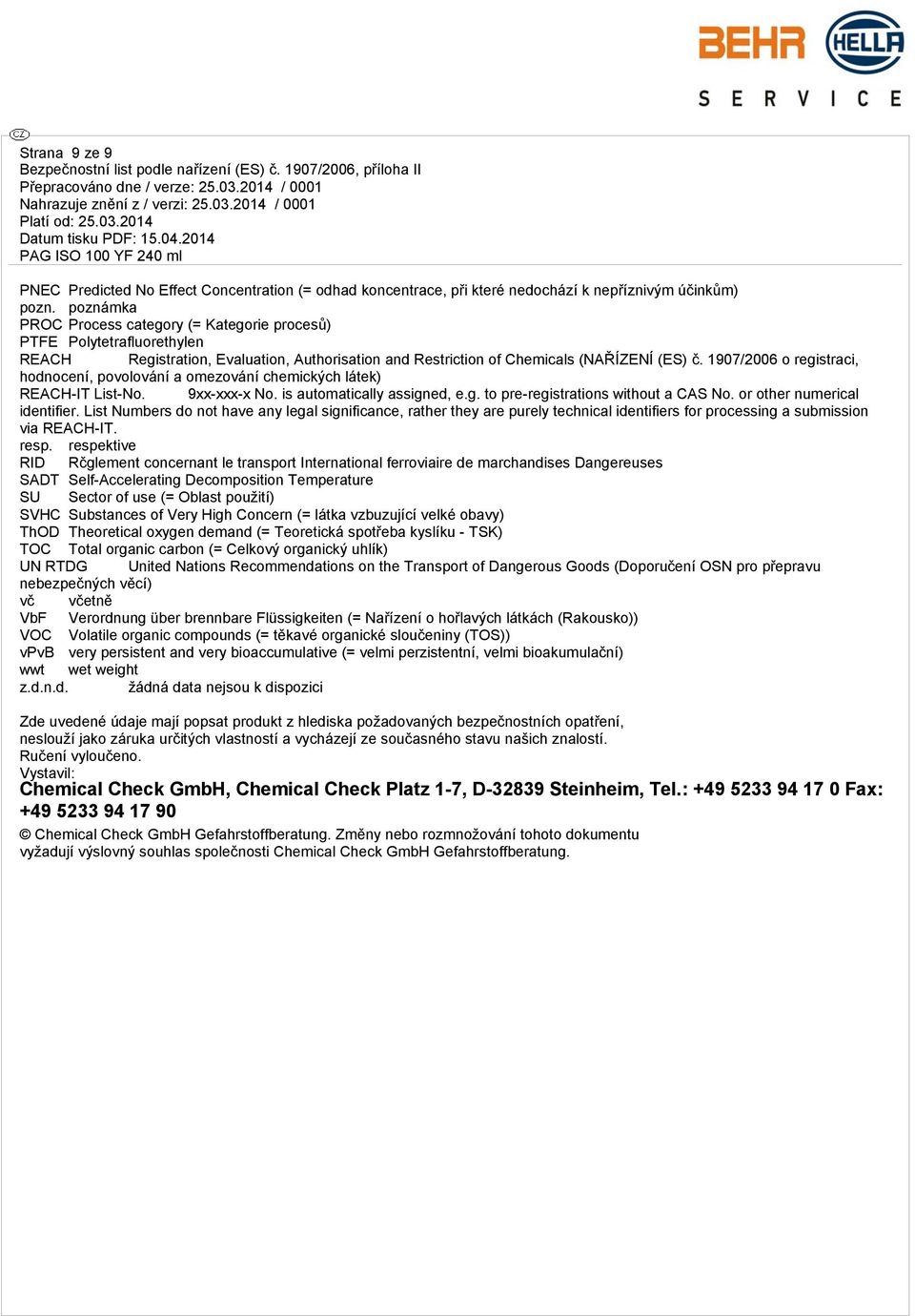 1907/2006 o registraci, hodnocení, povolování a omezování chemických látek) REACH-IT List-No. 9xx-xxx-x No. is automatically assigned, e.g. to pre-registrations without a CAS No.