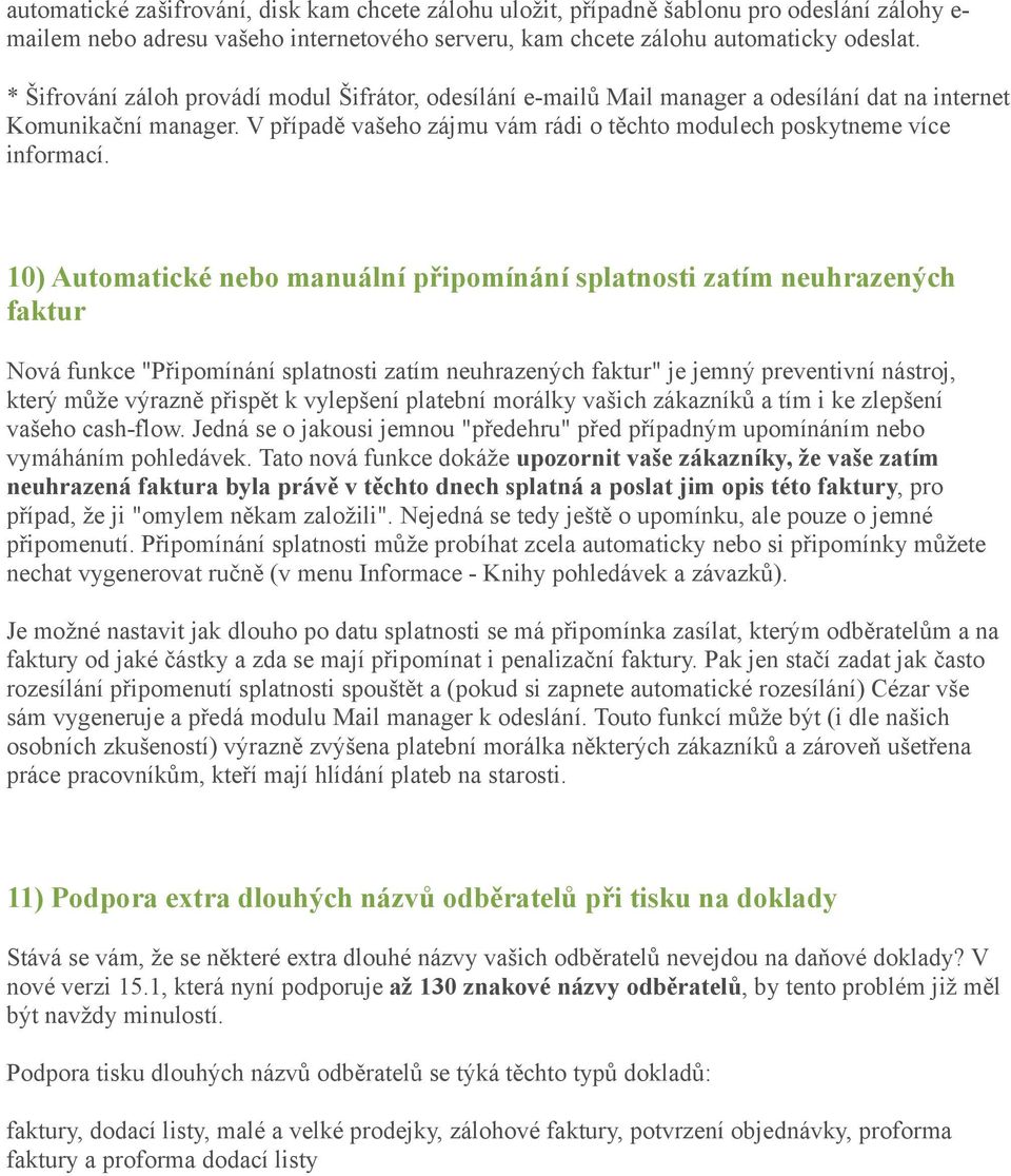 10) Automatické nebo manuální připomínání splatnosti zatím neuhrazených faktur Nová funkce "Připomínání splatnosti zatím neuhrazených faktur" je jemný preventivní nástroj, který může výrazně přispět