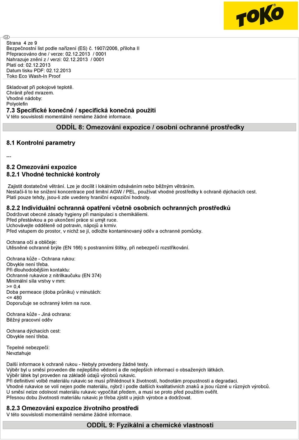 Lze je docílit i lokálním odsáváním nebo běžným větráním. Nestačí-li to ke snížení koncentrace pod limitní AGW / PEL, používat vhodné prostředky k ochraně dýchacích cest.