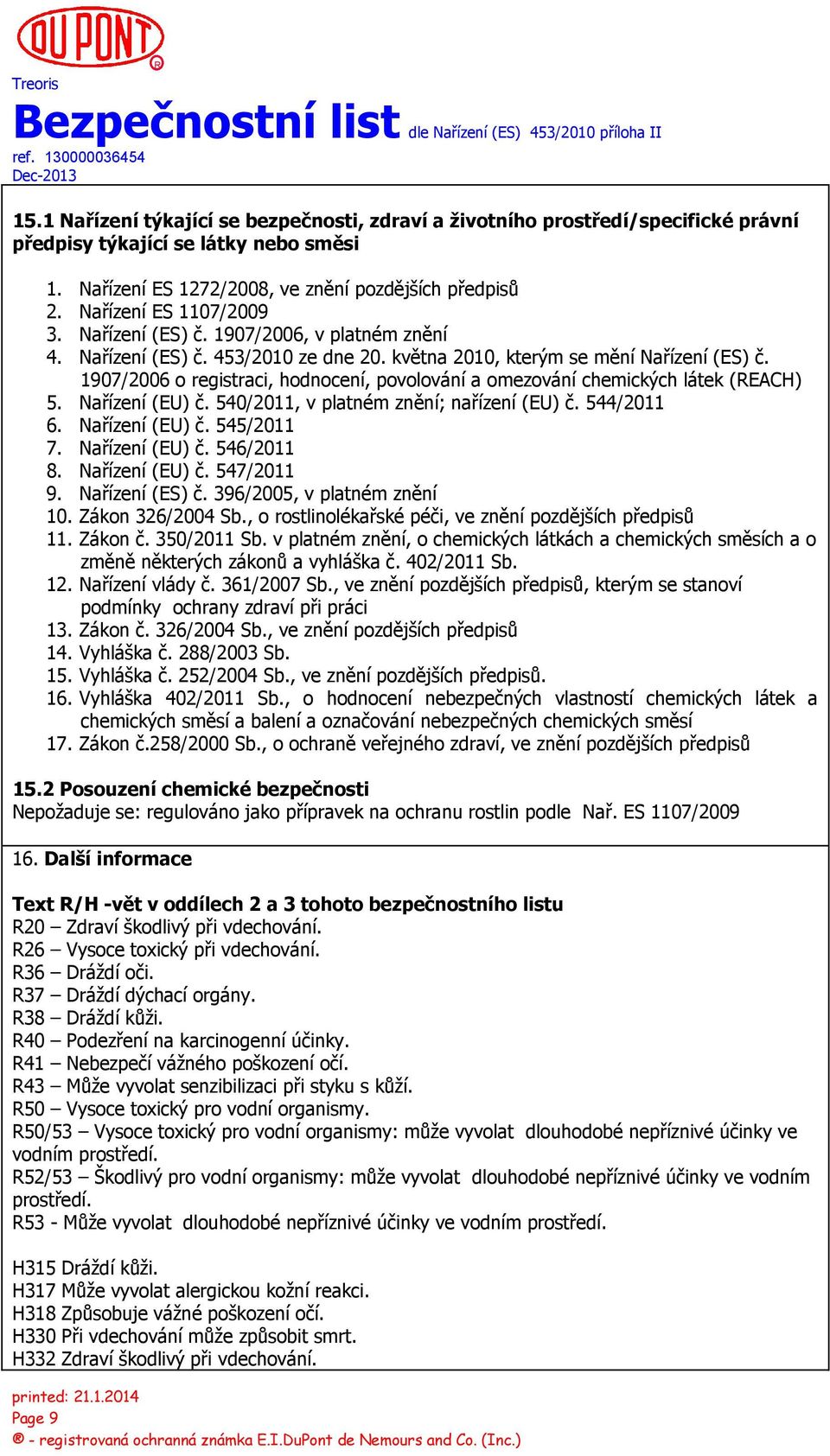 1907/2006 o registraci, hodnocení, povolování a omezování chemických látek (REACH) 5. Nařízení (EU) č. 540/2011, v platném znění; nařízení (EU) č. 544/2011 6. Nařízení (EU) č. 545/2011 7.