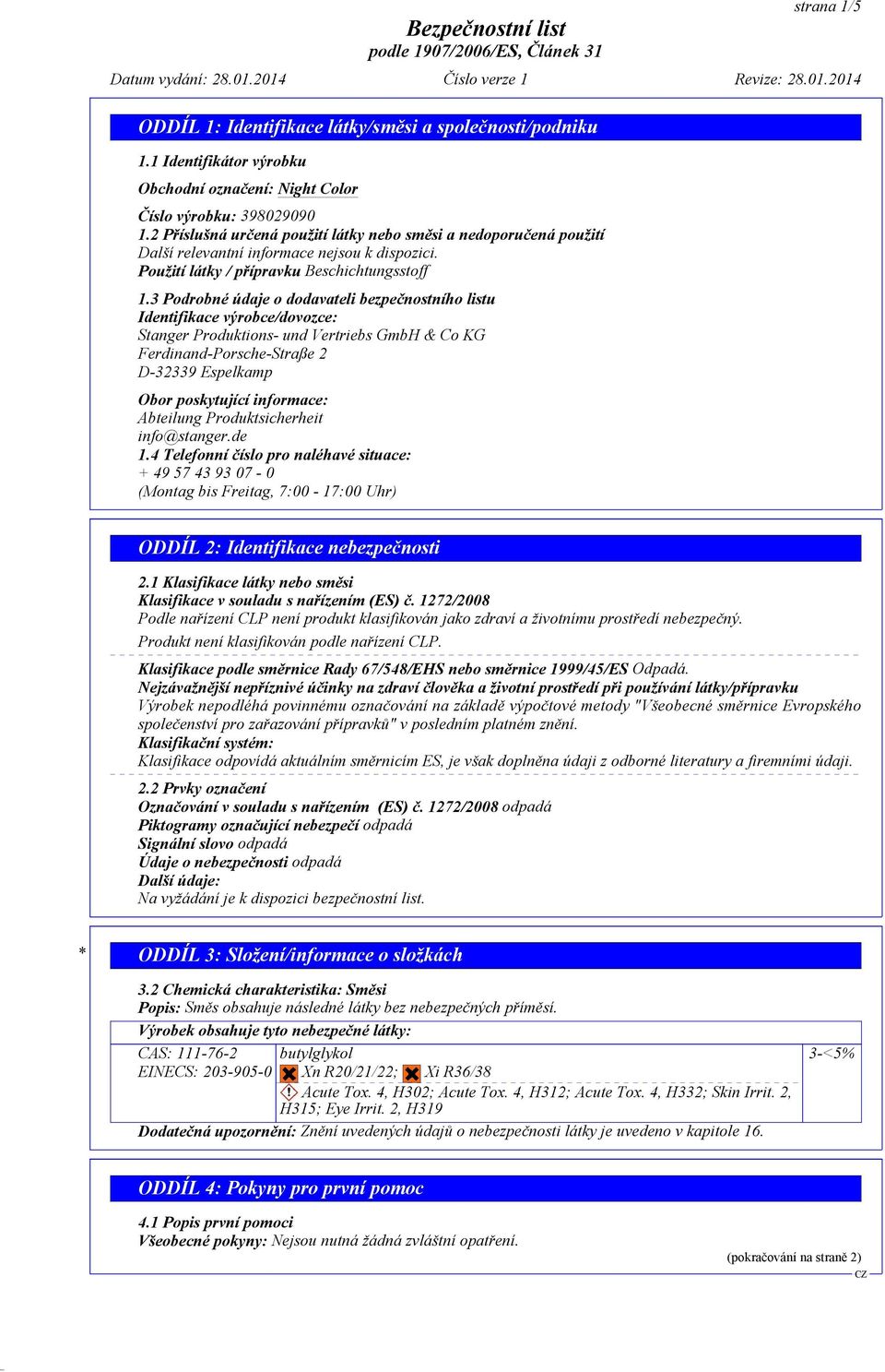 3 Podrobné údaje o dodavateli bezpeènostního listu Identifikace výrobce/dovozce: Stanger Produktions- und Vertriebs GmbH & Co KG Ferdinand-Porsche-Straße 2 D-32339 Espelkamp Obor poskytující