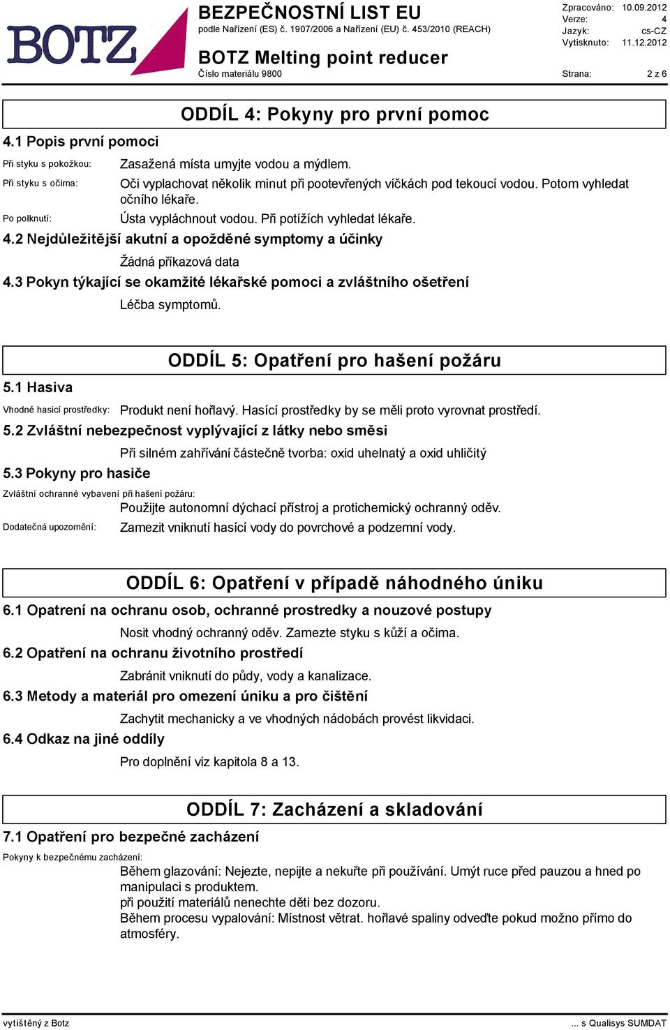 2 Nejdůležitější akutní a opožděné symptomy a účinky 4.3 Pokyn týkající se okamžité lékařské pomoci a zvláštního ošetření Léčba symptomů. 5.