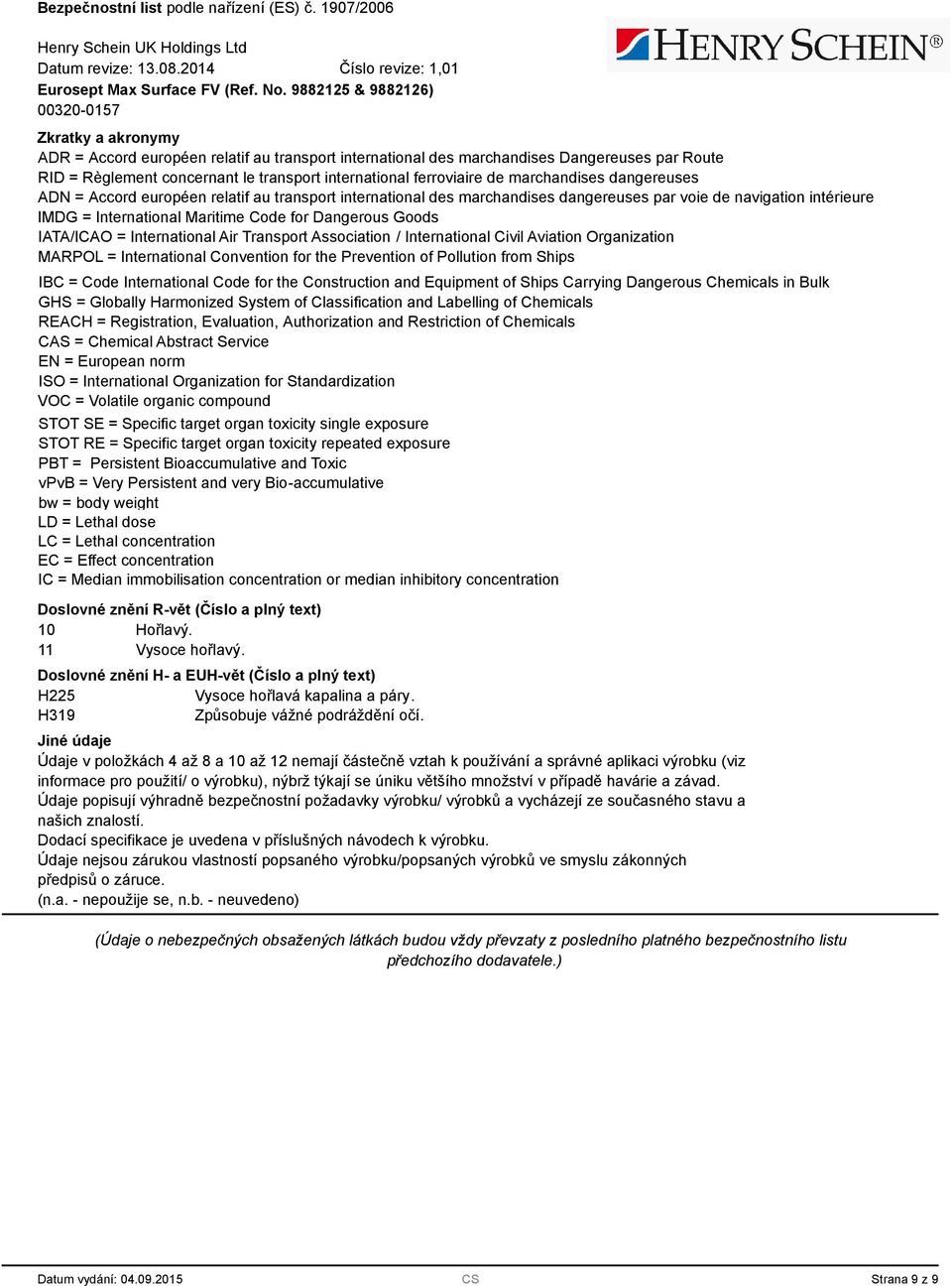 International Air Transport Association / International Civil Aviation Organization MARPOL = International Convention for the Prevention of Pollution from Ships IBC = Code International Code for the