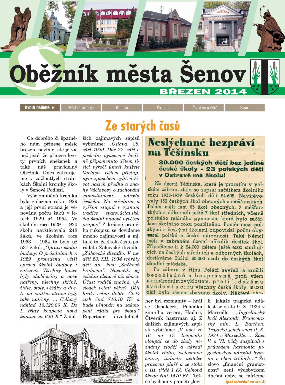 Vý e zmínìná kronika byla zalo ena roku 1929 a její první strana je vìnována poètu ákù v letech 1929 a 1954.