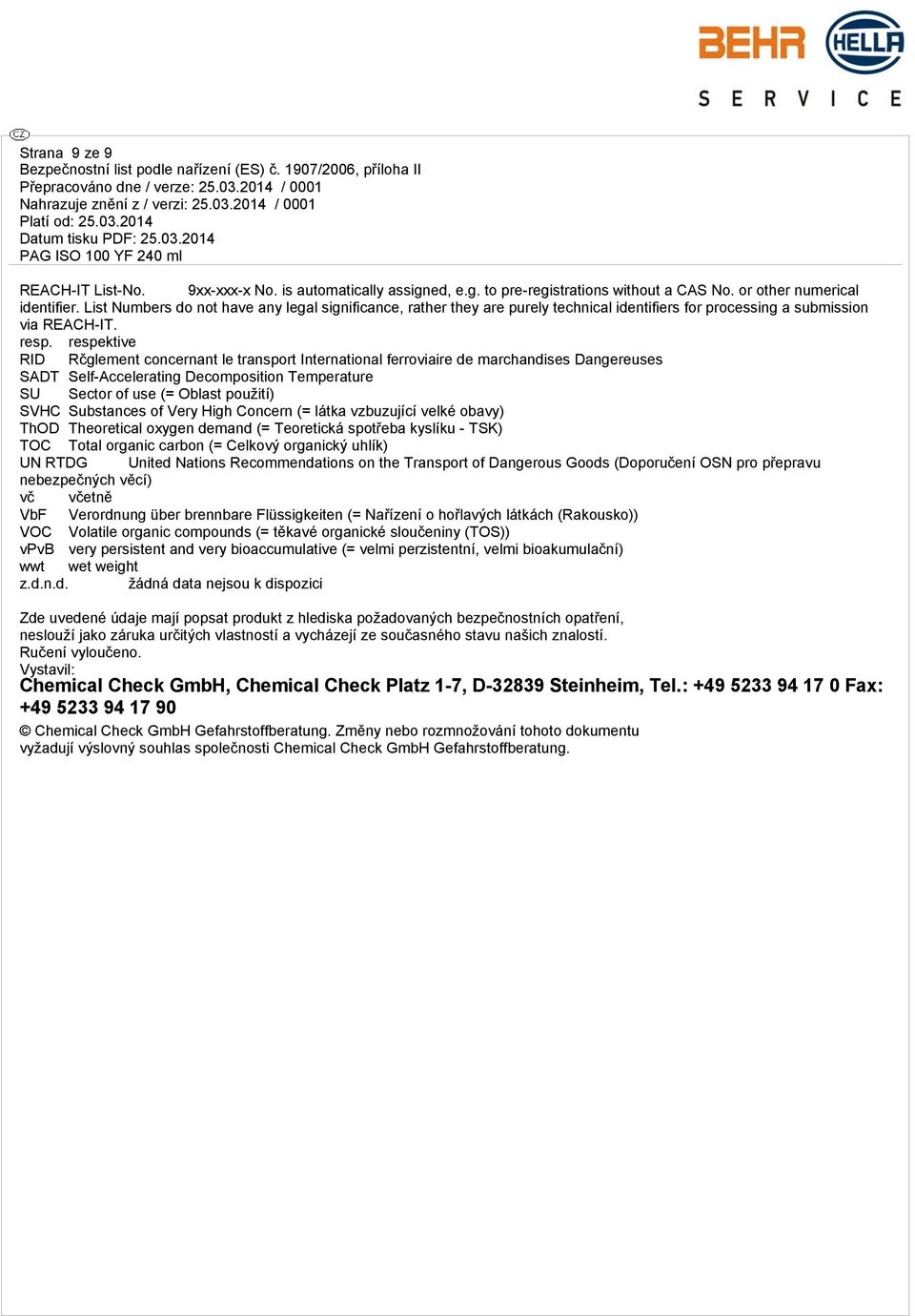 respektive RID Rčglement concernant le transport International ferroviaire de marchandises Dangereuses SADT Self-Accelerating Decomposition Temperature SU Sector of use (= Oblast použití) SVHC