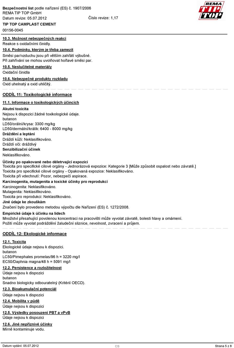 ODDÍL 11: Toxikologické informace 11.1. Informace o toxikologických účincích Akutní toxicita Nejsou k dispozici žádné toxikologické údaje.