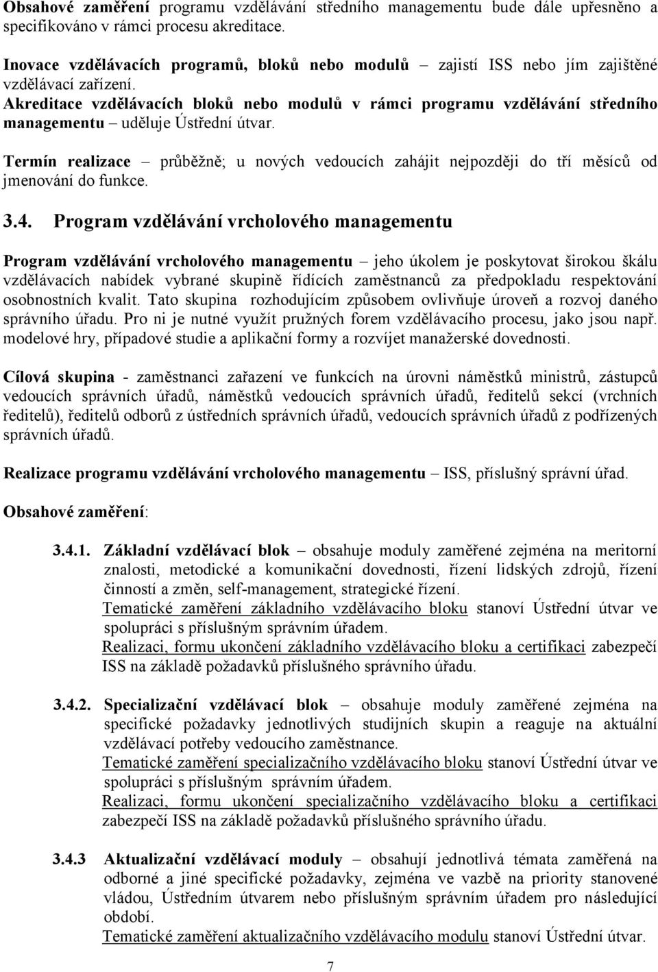 Akreditace vzdělávacích bloků nebo modulů v rámci programu vzdělávání středního managementu uděluje Ústřední útvar.