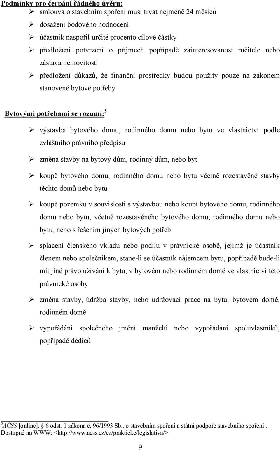 výstavba bytového domu, rodinného domu nebo bytu ve vlastnictví podle zvláštního právního předpisu změna stavby na bytový dům, rodinný dům, nebo byt koupě bytového domu, rodinného domu nebo bytu