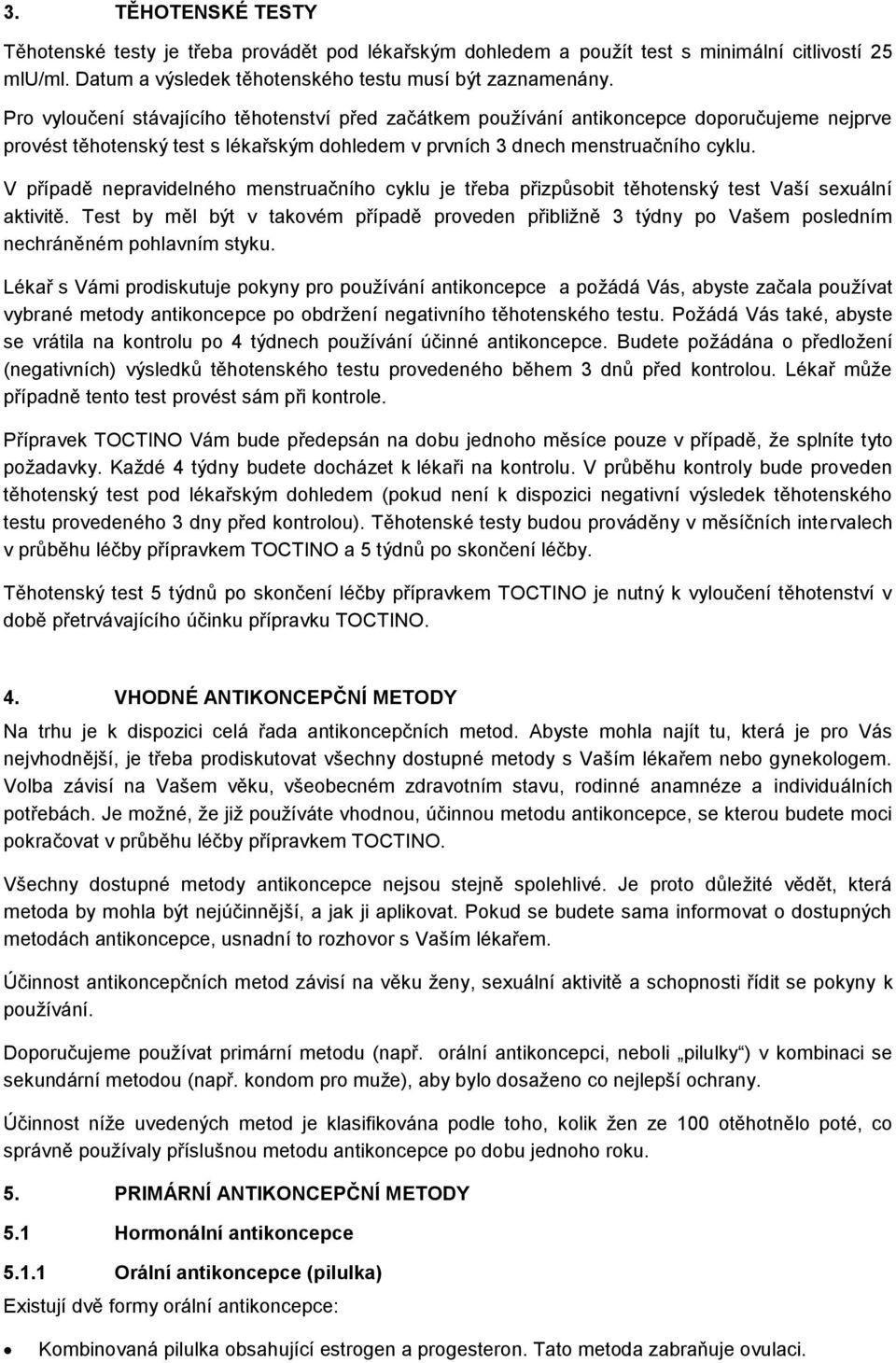 V případě nepravidelného menstruačního cyklu je třeba přizpůsobit těhotenský test Vaší sexuální aktivitě.