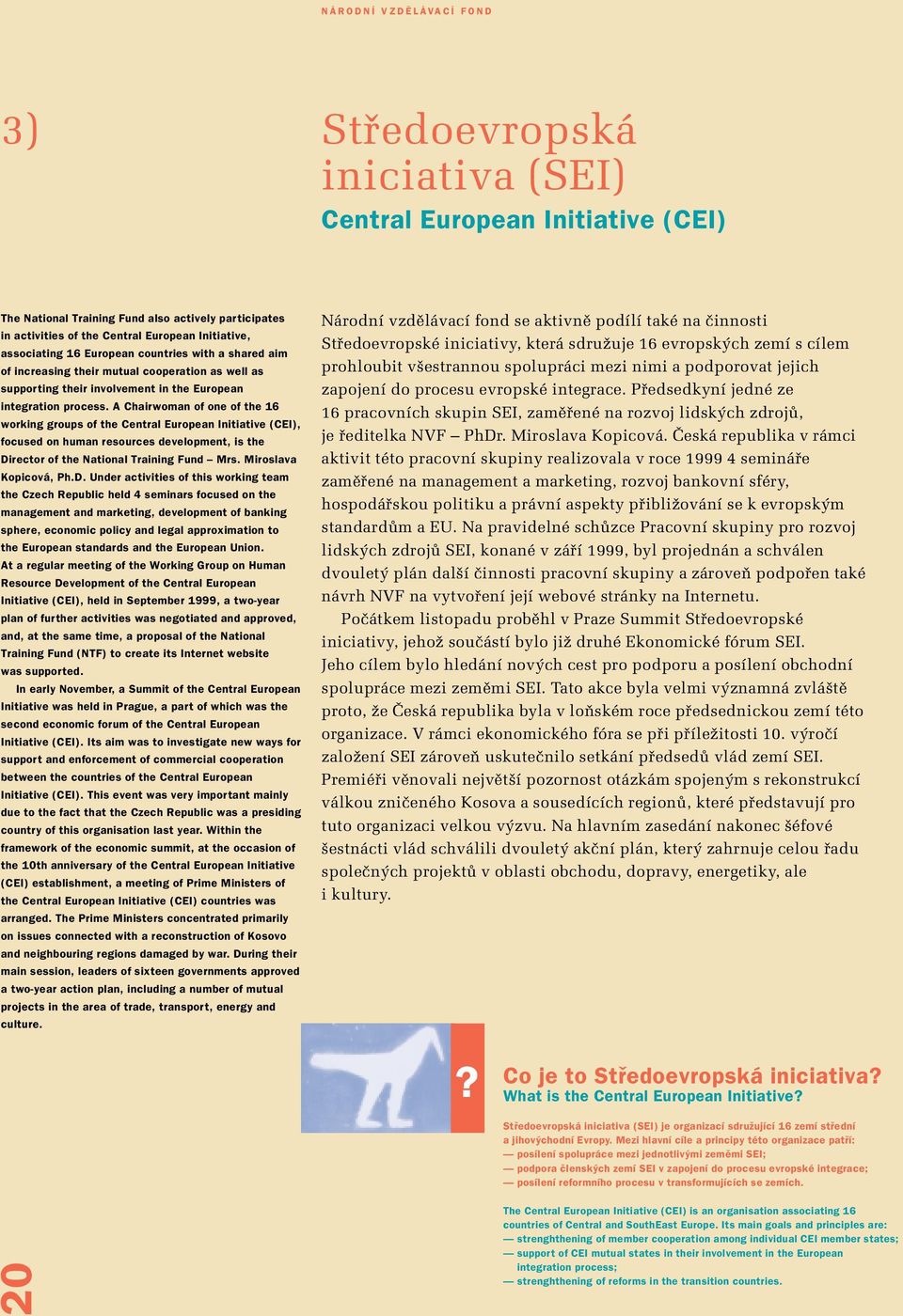 A Chairwoman of one of the 16 working groups of the Central European Initiative (CEI), focused on human resources development, is the Director of the National Training Fund Mrs.