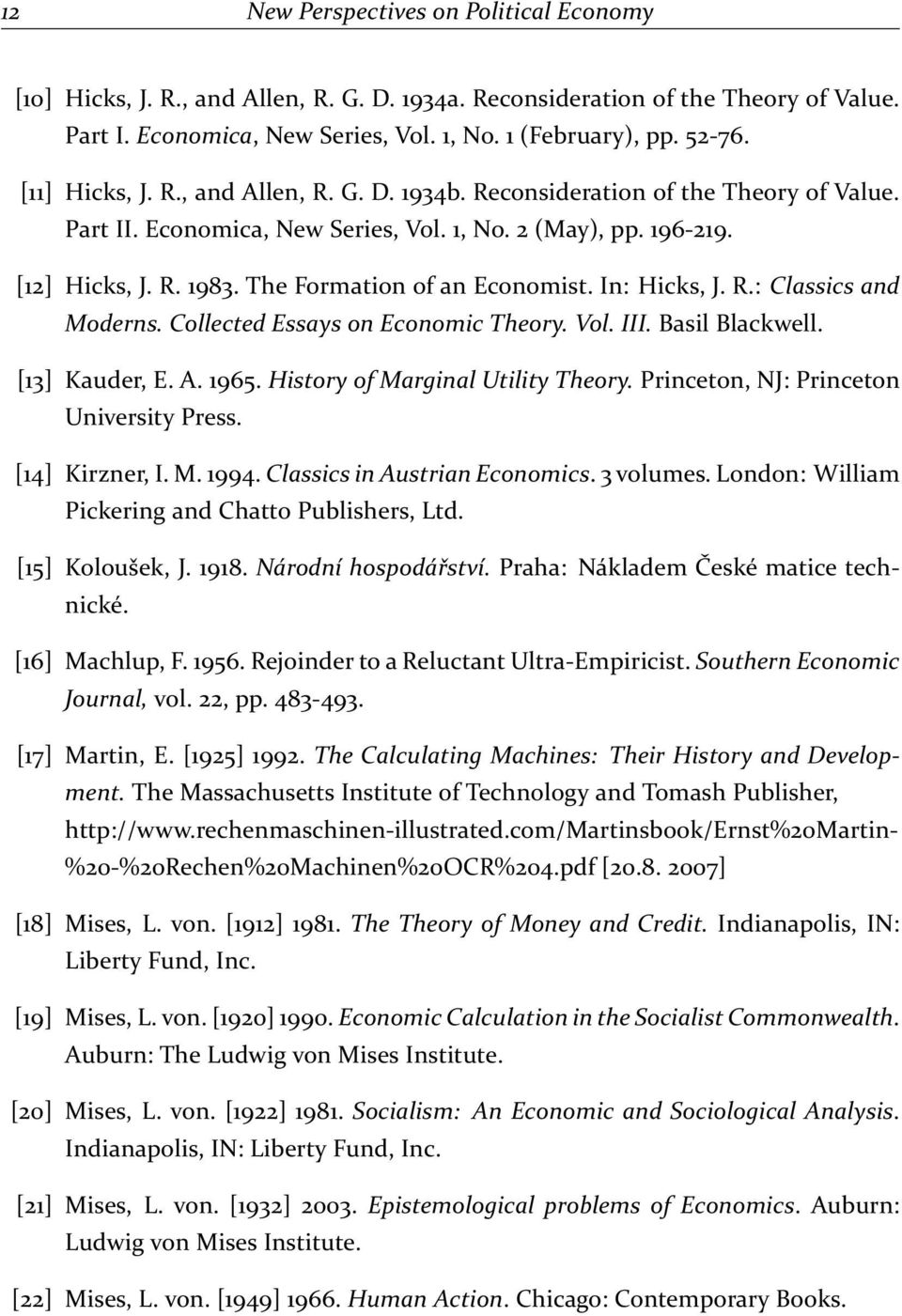 The Formation of an Economist. In: Hicks, J. R.: Classics and Moderns. Collected Essays on Economic Theory. Vol. III. Basil Blackwell. [13] Kauder, E. A. 1965. History of Marginal Utility Theory.