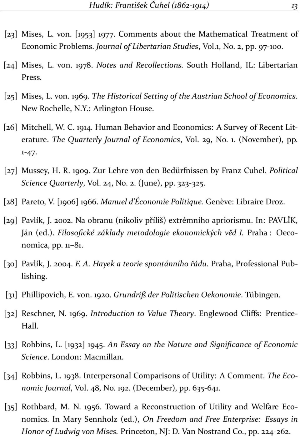 : Arlington House. [26] Mitchell, W. C. 1914. Human Behavior and Economics: A Survey of Recent Literature. The Quarterly Journal of Economics, Vol. 29, No. 1. (November), pp. 1-47. [27] Mussey, H. R. 1909.