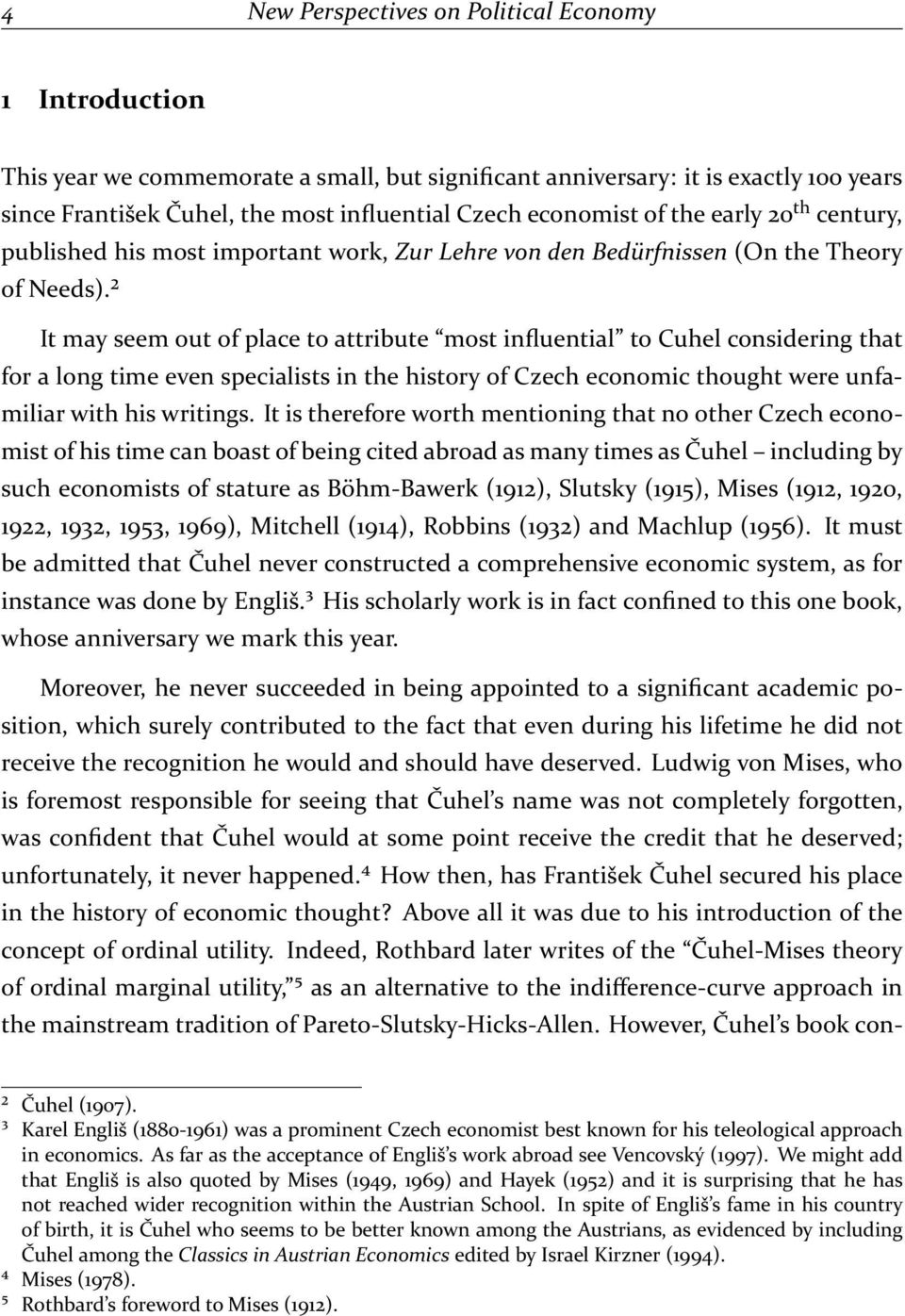 ² It may seem out of place to attribute most influential to Cuhel considering that for a long time even specialists in the history of Czech economic thought were unfamiliar with his writings.