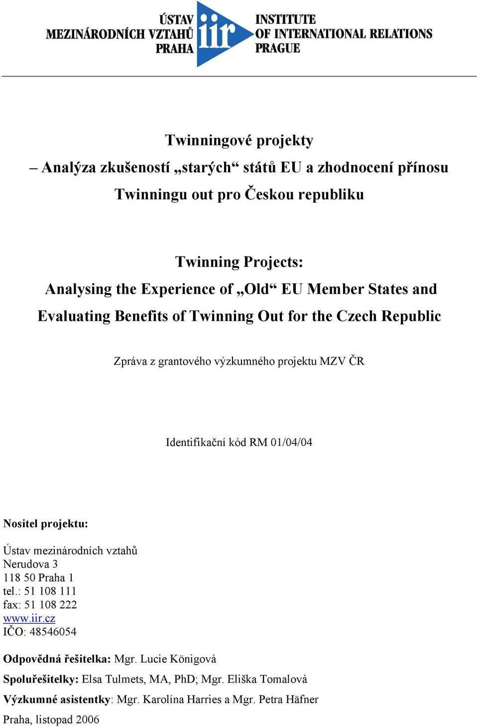 01/04/04 Nositel projektu: Ústav mezinárodních vztahů Nerudova 3 118 50 Praha 1 tel.: 51 108 111 fax: 51 108 222 www.iir.