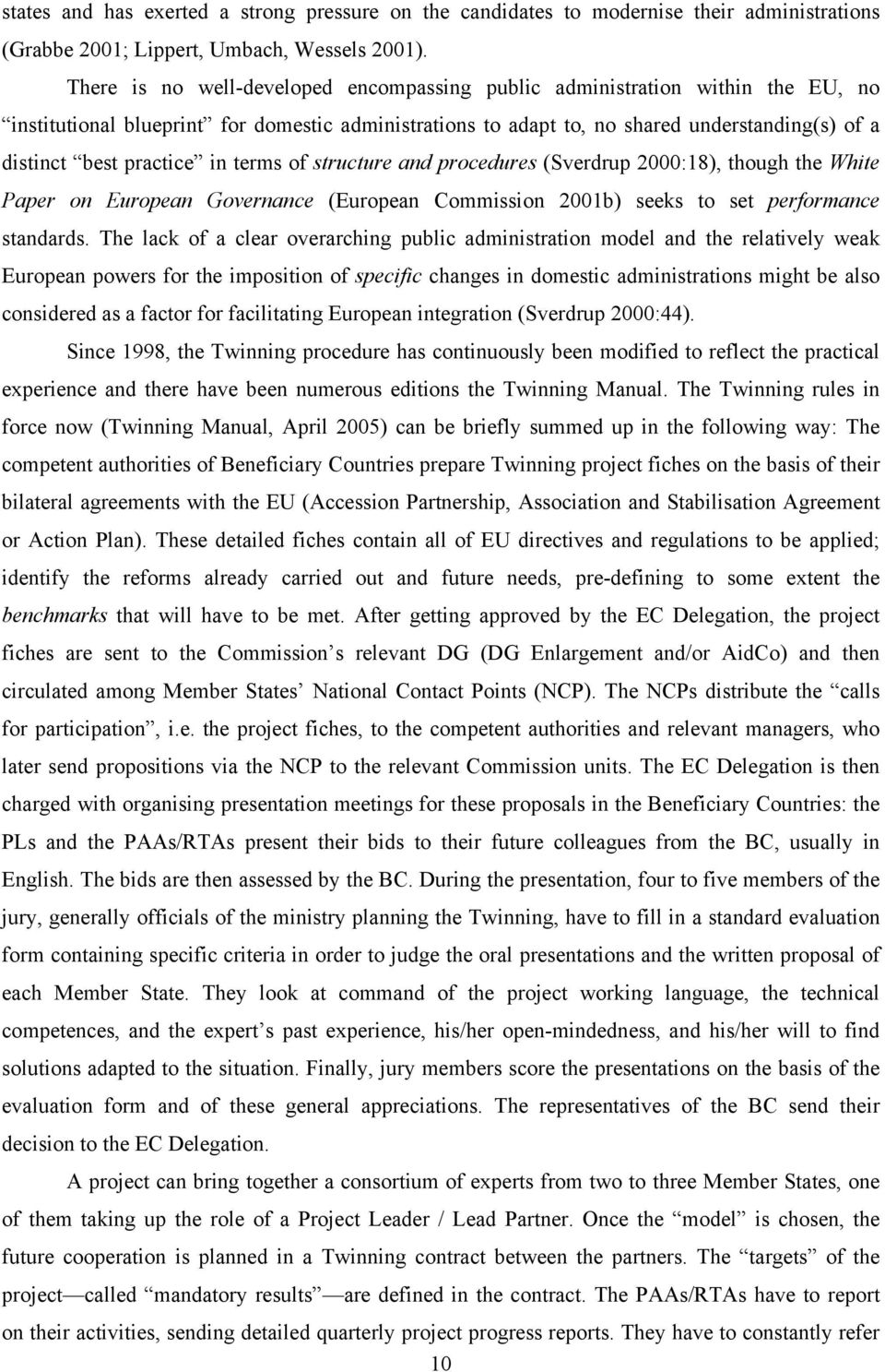 practice in terms of structure and procedures (Sverdrup 2000:18), though the White Paper on European Governance (European Commission 2001b) seeks to set performance standards.