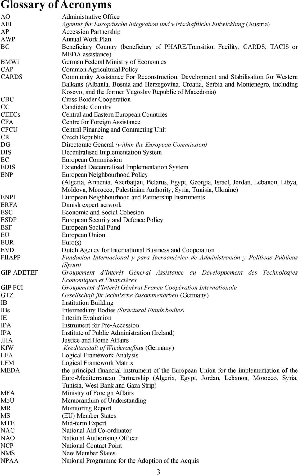 (beneficiary of PHARE/Transition Facility, CARDS, TACIS or MEDA assistance) German Federal Ministry of Economics Common Agricultural Policy Community Assistance For Reconstruction, Development and