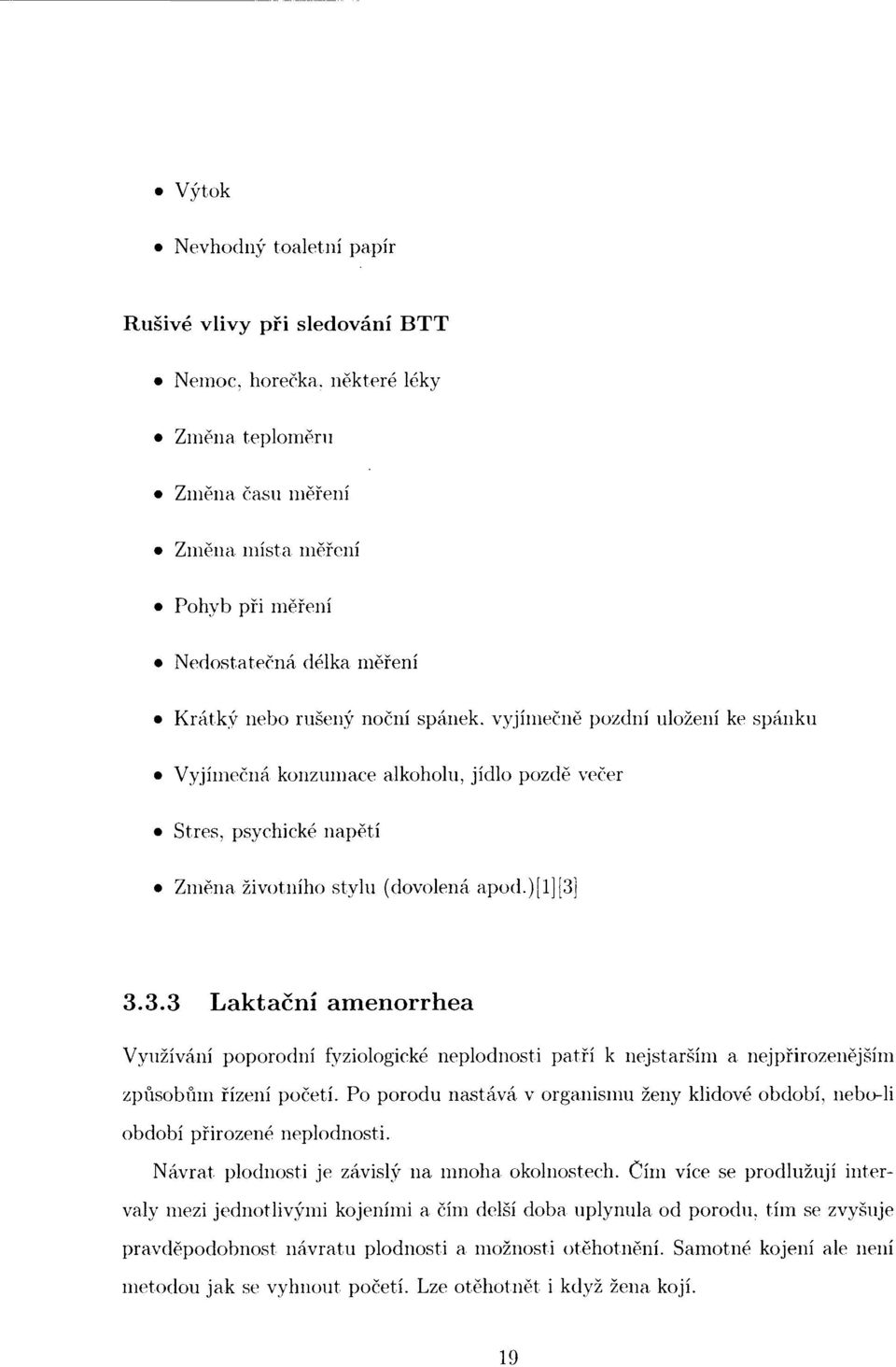 3.3.3 Laktační amenorrhea Využívání popôrodní fyziologické neplodnosti patří k nejstarším a nejpřirozenějším způsobům řízení početí.