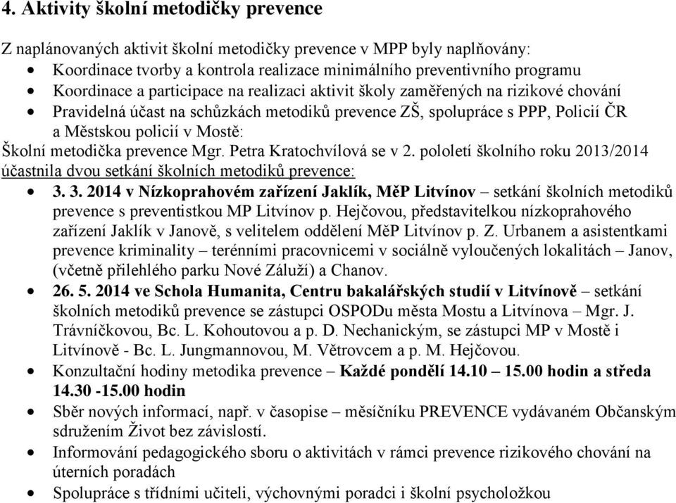 prevence Mgr. Petra Kratochvílová se v 2. pololetí školního roku 2013/2014 účastnila dvou setkání školních metodiků prevence: 3.