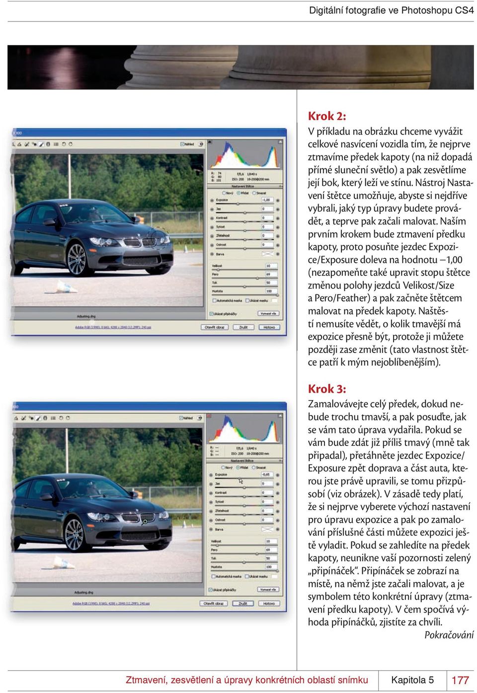 Naším prvním krokem bude ztmavení předku kapoty, proto posuňte jezdec Expozice/Exposure doleva na hodnotu 1,00 (nezapomeňte také upravit stopu štětce změnou polohy jezdců Velikost/Size a