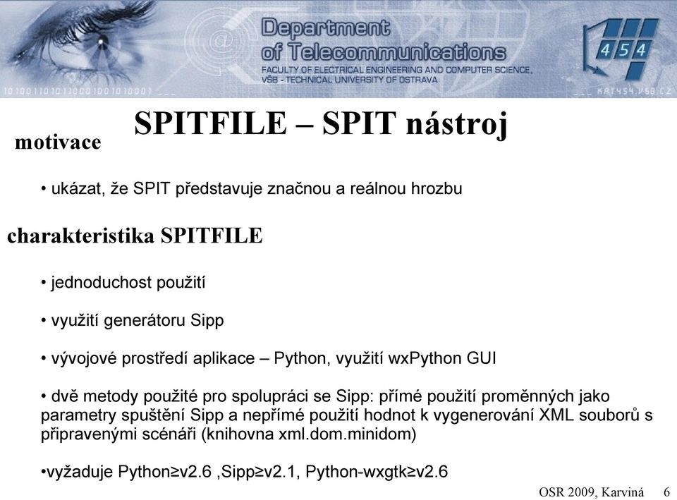 použité pro spolupráci se Sipp: přímé použití proměnných jako parametry spuštění Sipp a nepřímé použití hodnot k