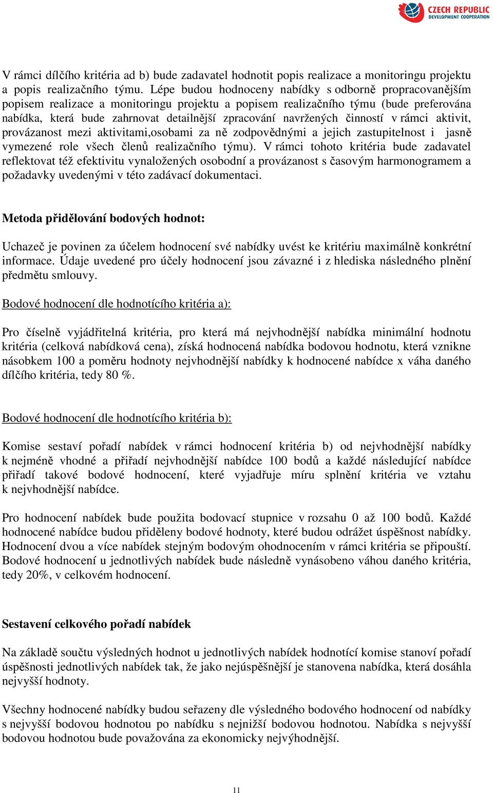 navržených činností v rámci aktivit, provázanost mezi aktivitami,osobami za ně zodpovědnými a jejich zastupitelnost i jasně vymezené role všech členů realizačního týmu).