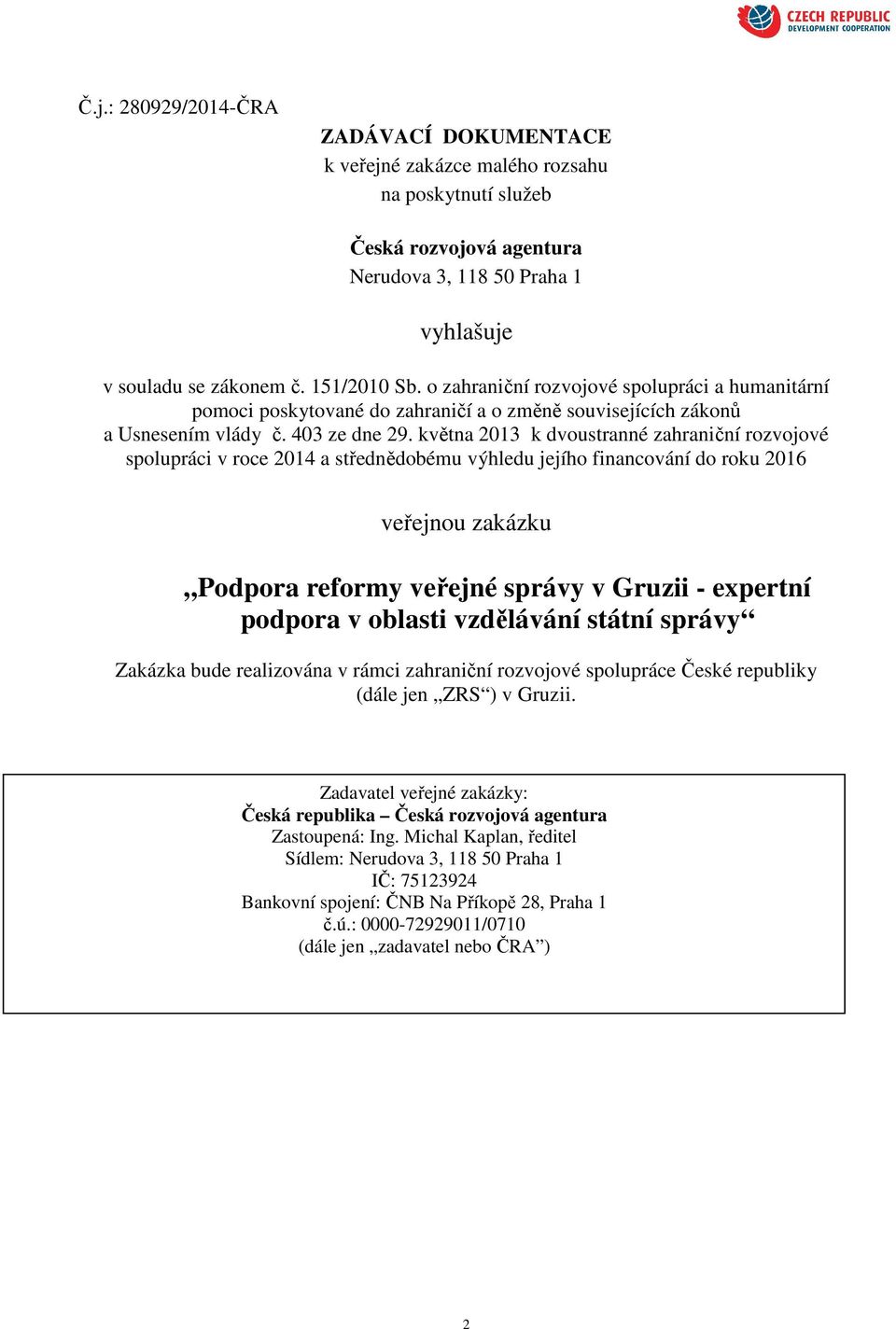 května 2013 k dvoustranné zahraniční rozvojové spolupráci v roce 2014 a střednědobému výhledu jejího financování do roku 2016 veřejnou zakázku Podpora reformy veřejné správy v Gruzii - expertní