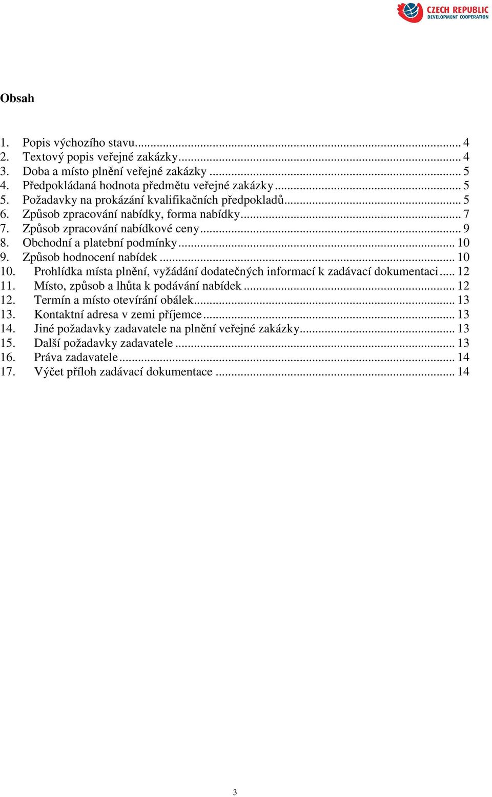 Způsob hodnocení nabídek... 10 10. Prohlídka místa plnění, vyžádání dodatečných informací k zadávací dokumentaci... 12 11. Místo, způsob a lhůta k podávání nabídek... 12 12.