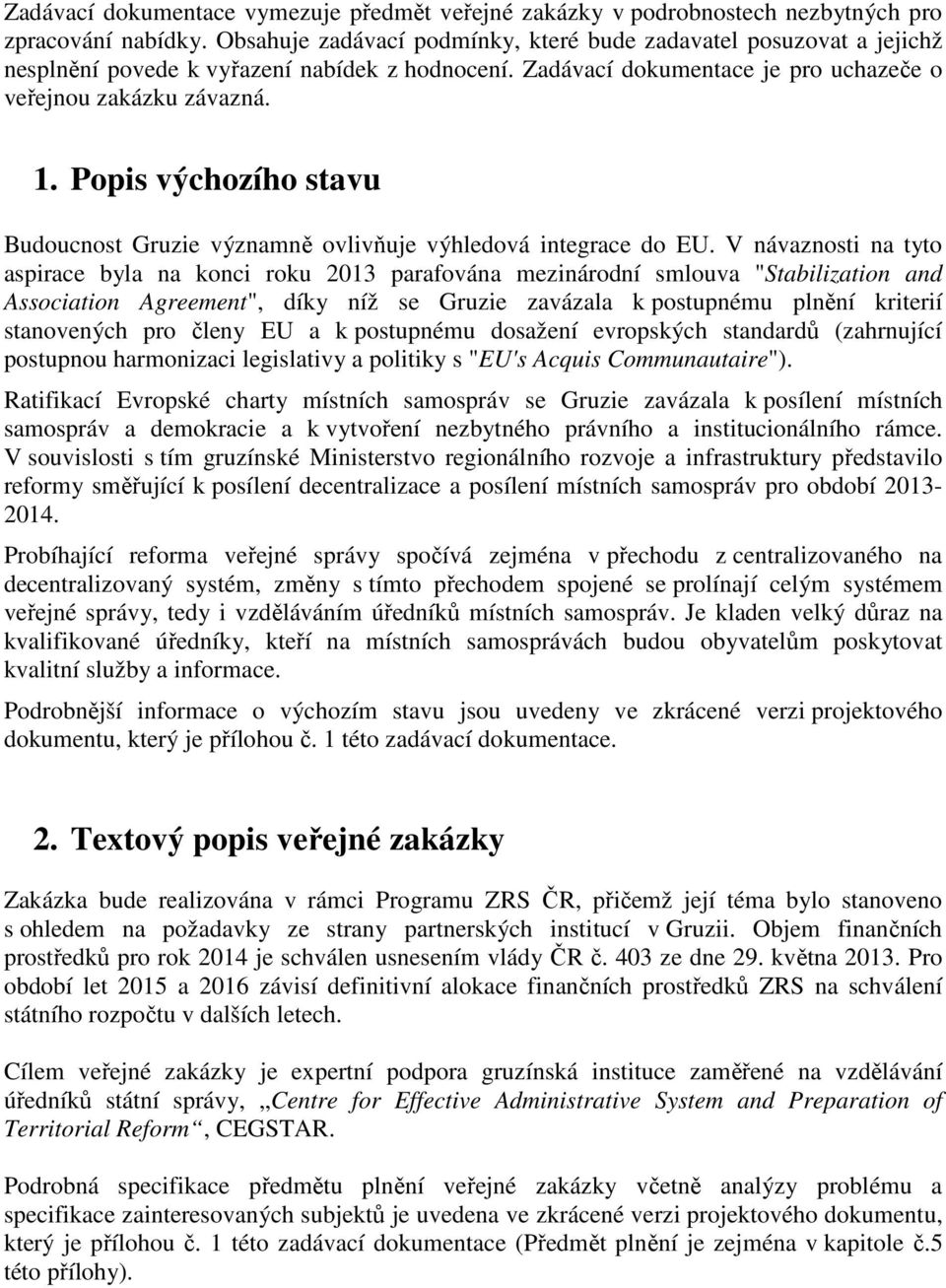 Popis výchozího stavu Budoucnost Gruzie významně ovlivňuje výhledová integrace do EU.