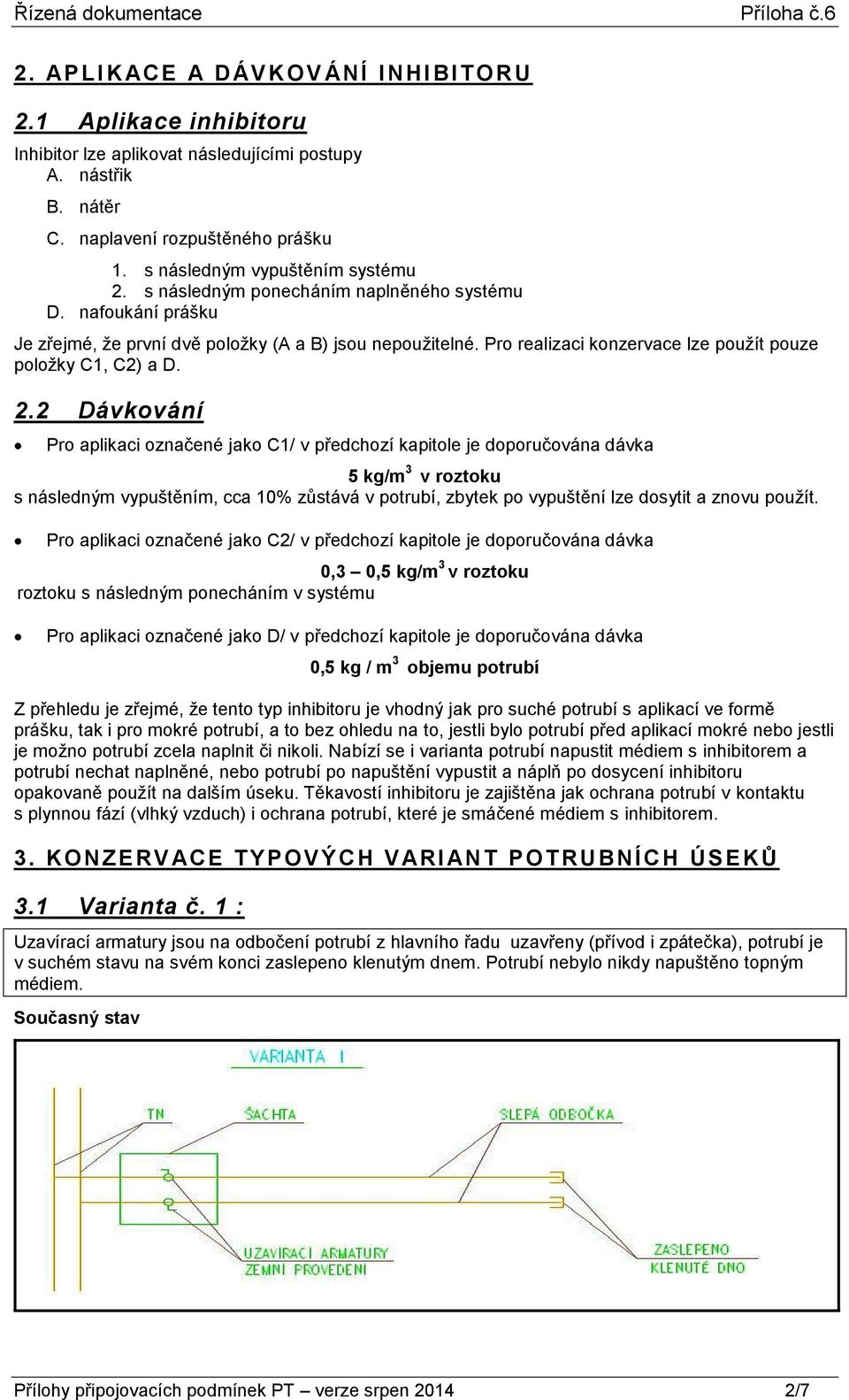 Pro realizaci konzervace lze použít pouze položky C1, C2) a D. 2.