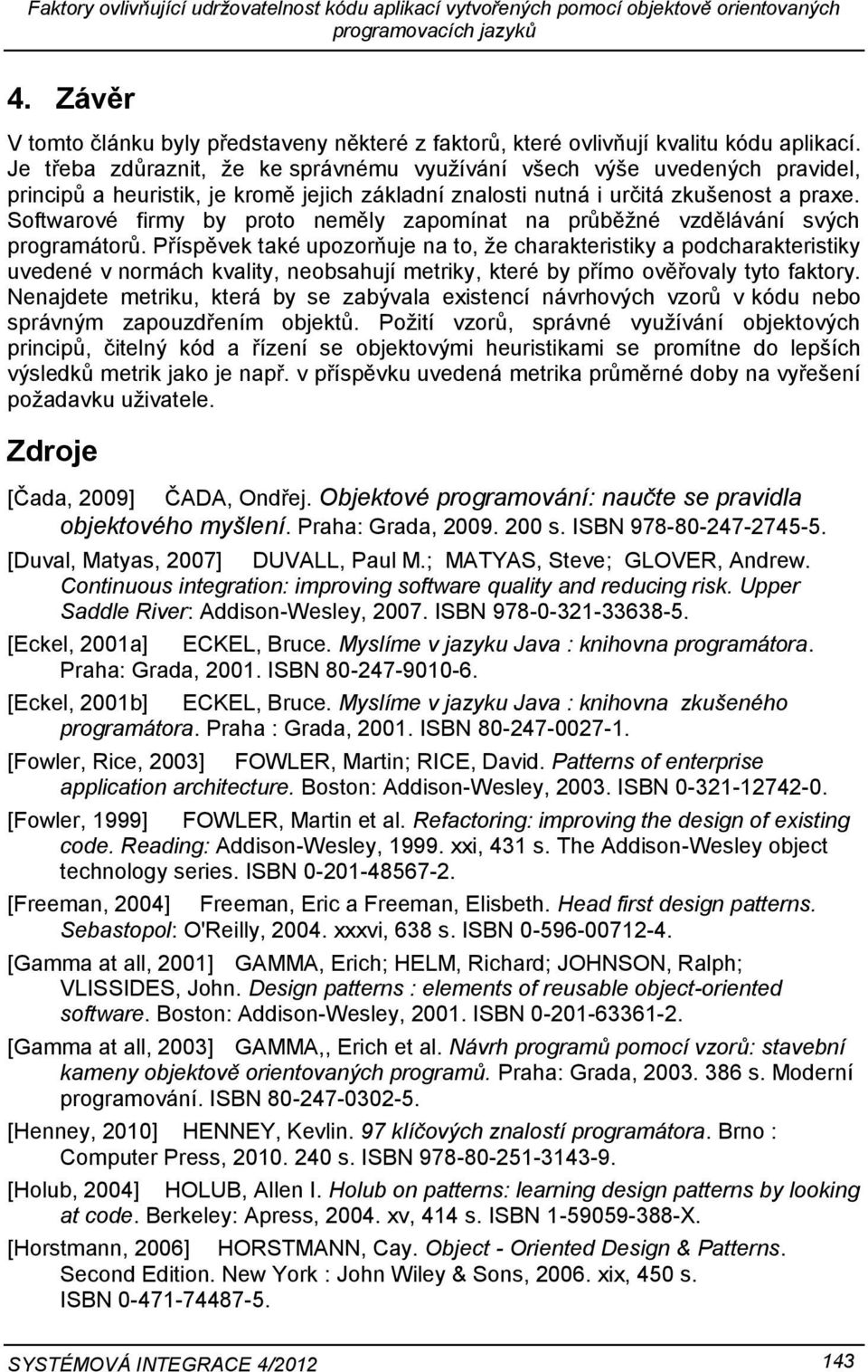 Sftwarvé firmy by prt neměly zapmínat na průběžné vzdělávání svých prgramátrů.