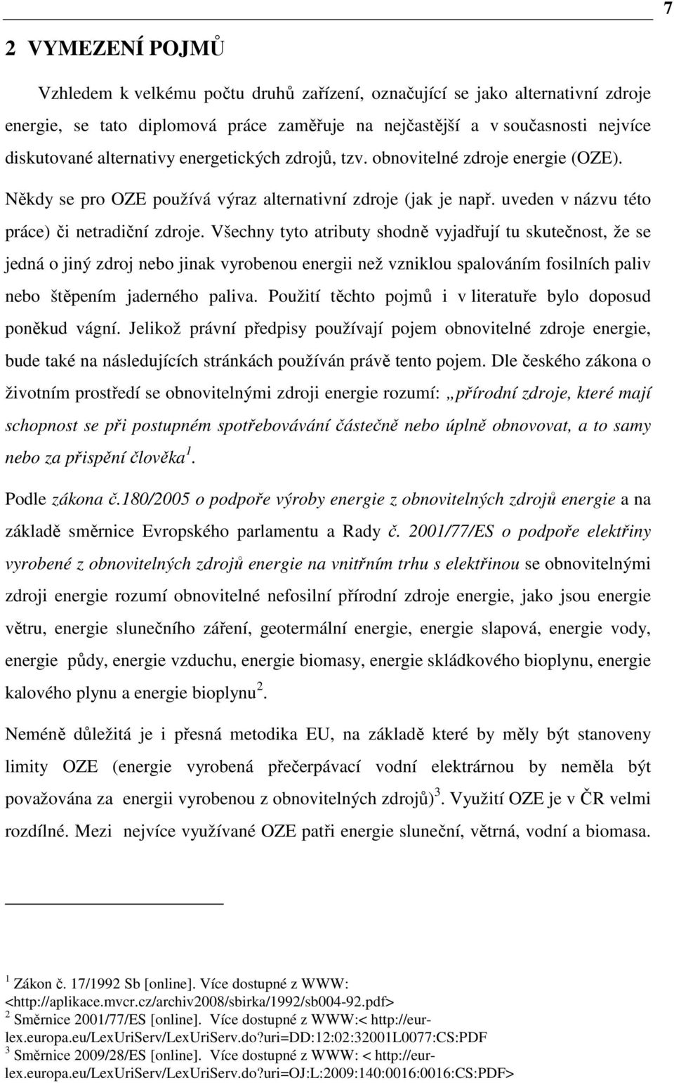 Všechny tyto atributy shodně vyjadřují tu skutečnost, že se jedná o jiný zdroj nebo jinak vyrobenou energii než vzniklou spalováním fosilních paliv nebo štěpením jaderného paliva.