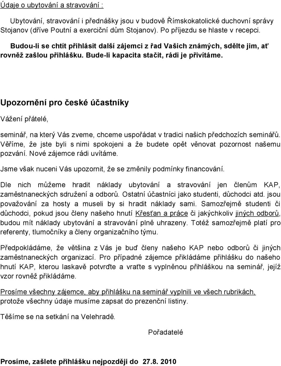 Upozornění pro české účastníky Váţení přátelé, seminář, na který Vás zveme, chceme uspořádat v tradici našich předchozích seminářů.