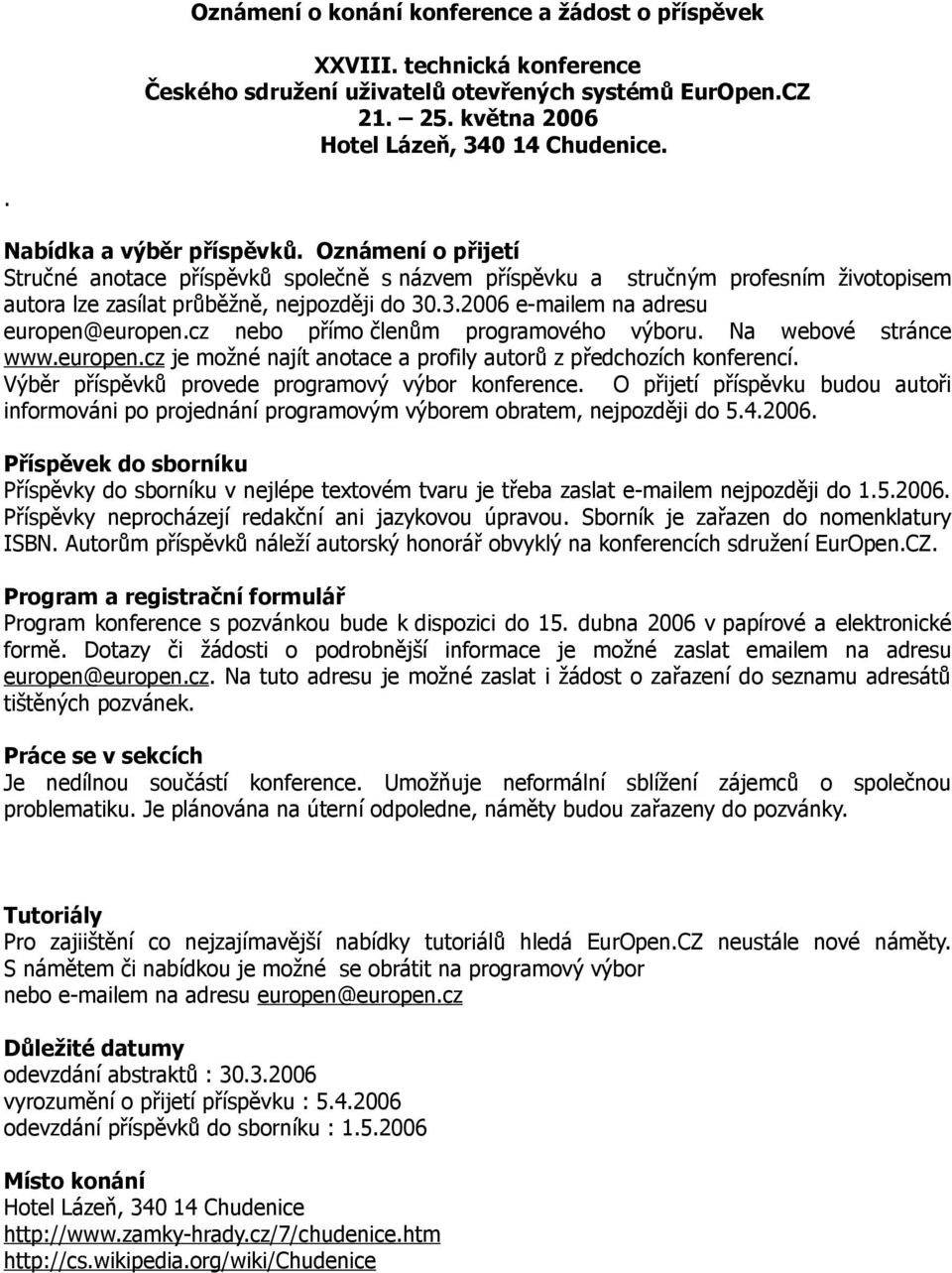 .3.2006 e-mailem na adresu europen@europen.cz nebo přímo členům programového výboru. Na webové stránce www.europen.cz je možné najít anotace a profily autorů z předchozích konferencí.