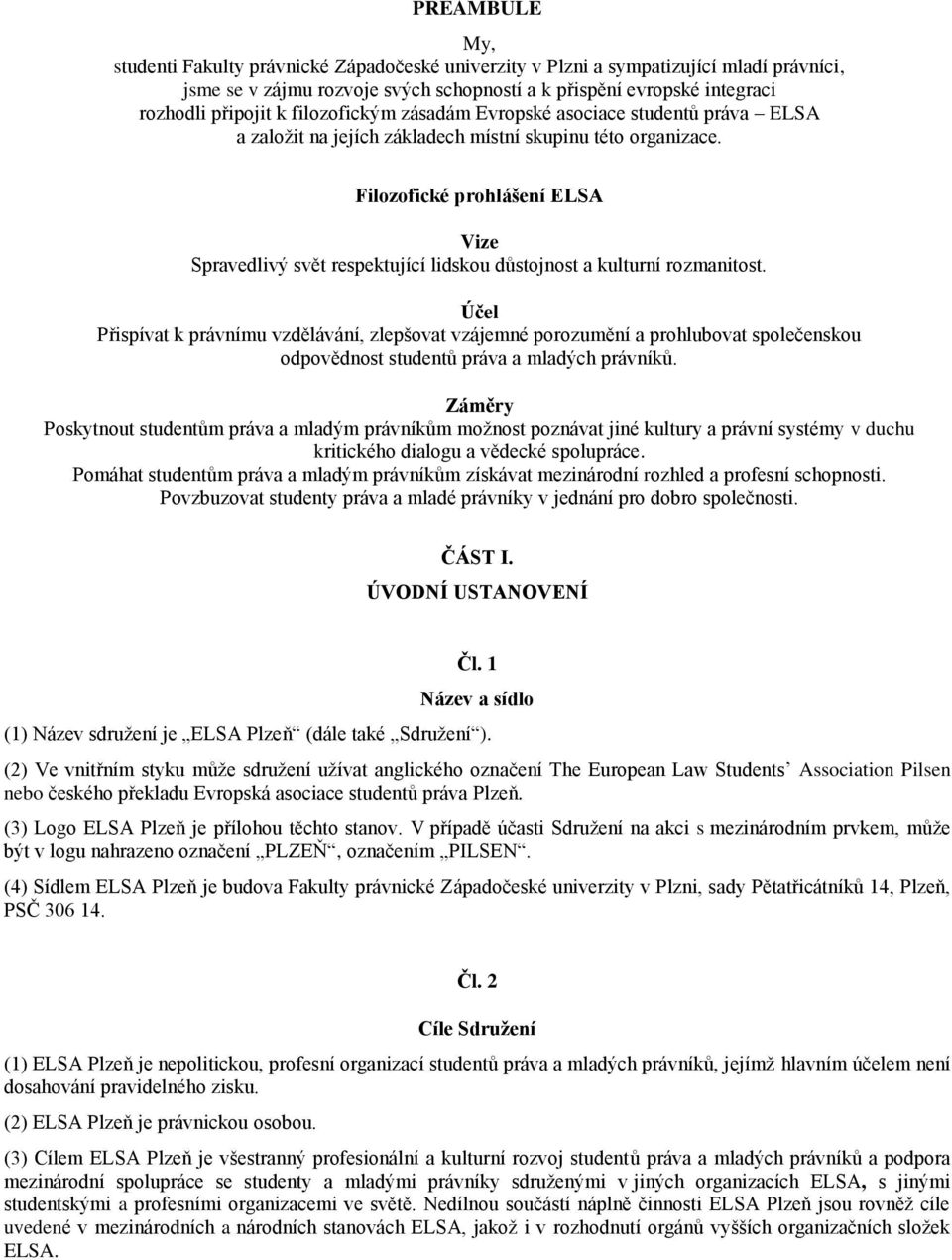 Filozofické prohlášení ELSA Vize Spravedlivý svět respektující lidskou důstojnost a kulturní rozmanitost.