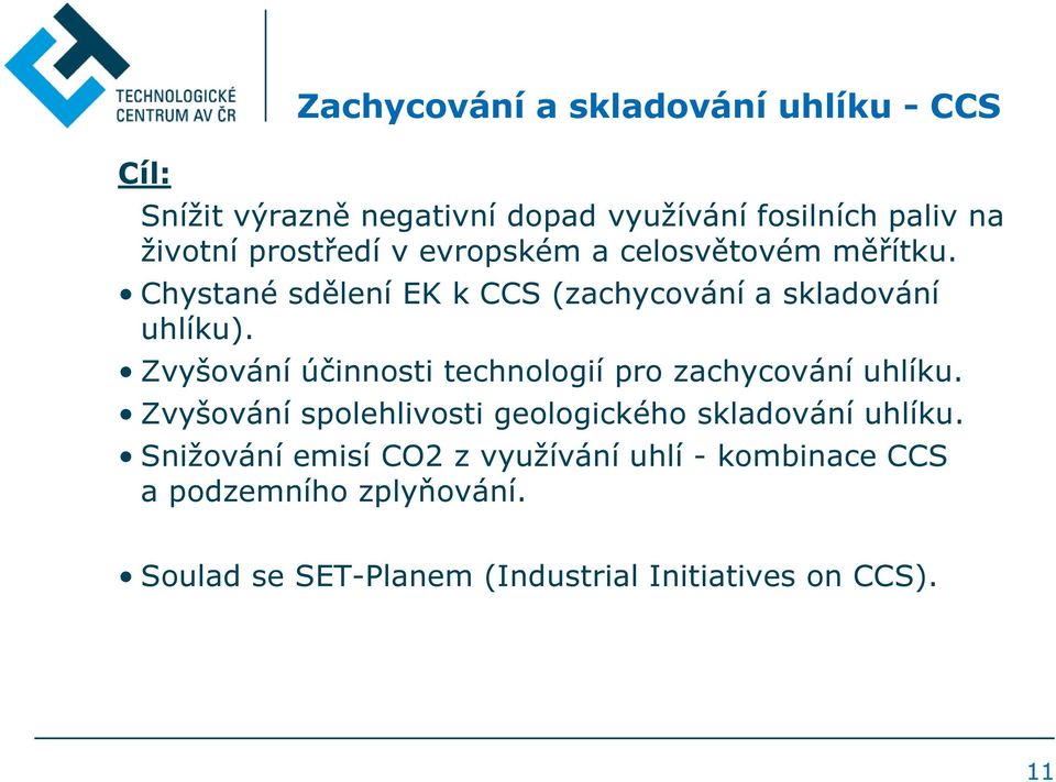 Zvyšování účinnosti technologií pro zachycování uhlíku. Zvyšování spolehlivosti geologického skladování uhlíku.