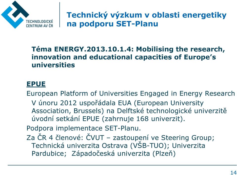 Engaged in Energy Research V únoru 2012 uspořádala EUA (European University Association, Brussels) na Delftské technologické univerzitě úvodní