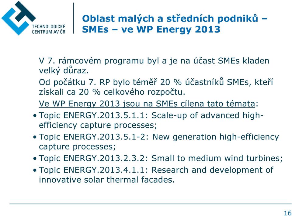 2013.5.1.1: Scale-up of advanced highefficiency capture processes; Topic ENERGY.2013.5.1-2: New generation high-efficiency capture processes; Topic ENERGY.