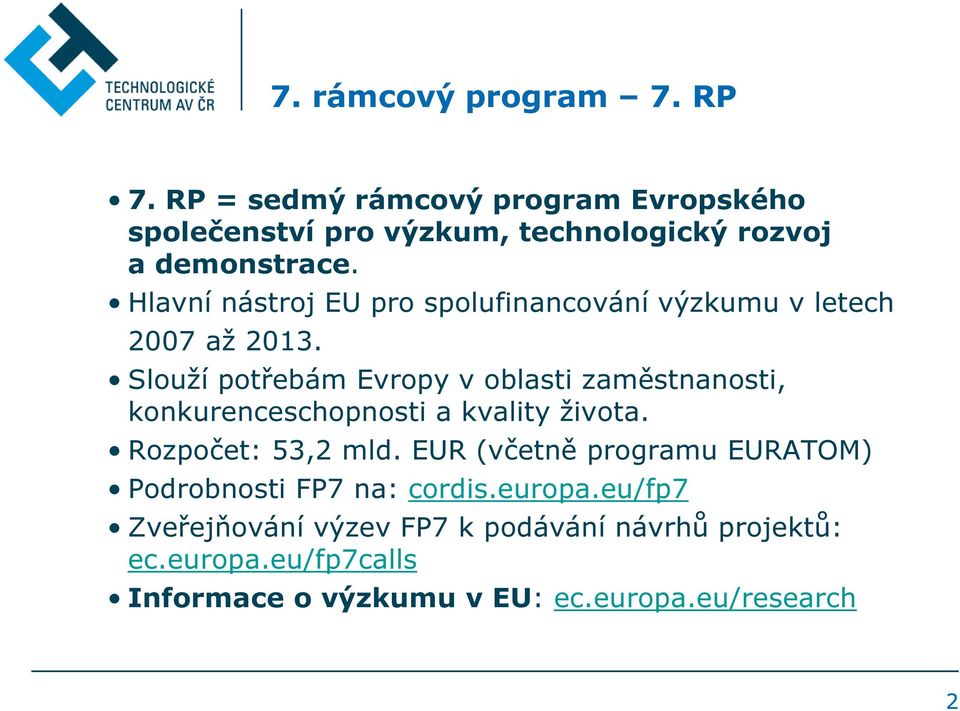 Hlavní nástroj EU pro spolufinancování výzkumu v letech 2007 až 2013.