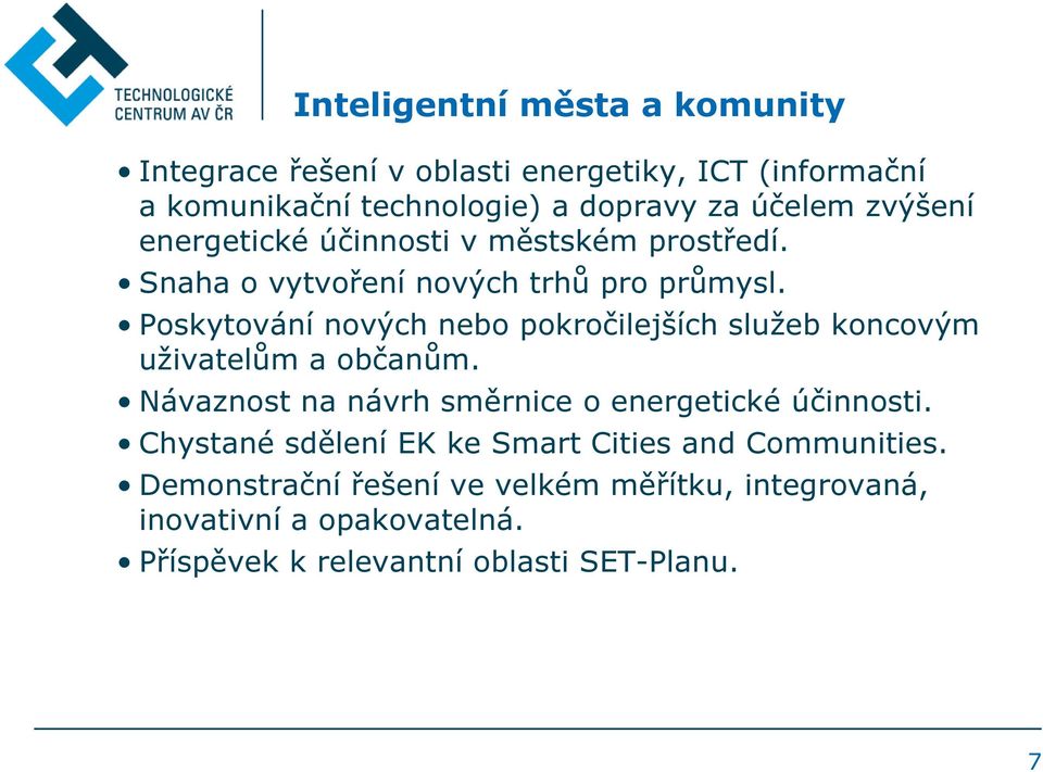 Poskytování nových nebo pokročilejších služeb koncovým uživatelům a občanům. Návaznost na návrh směrnice o energetické účinnosti.
